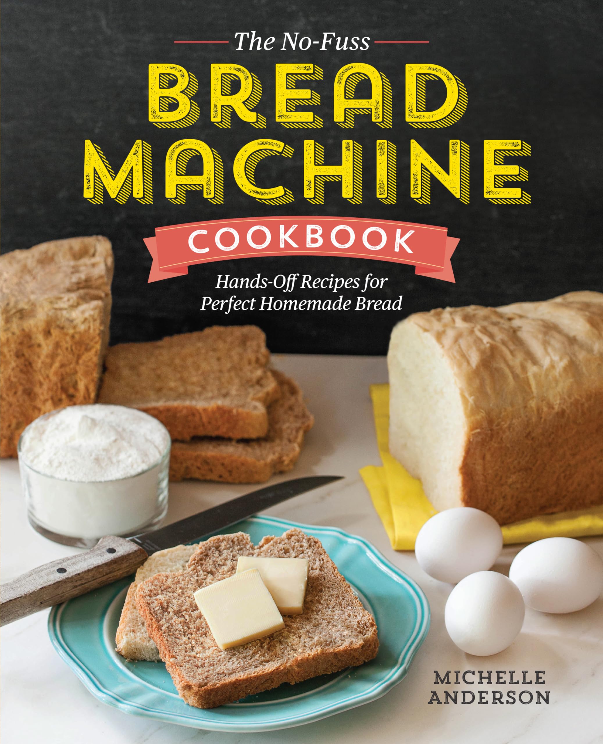 The No-Fuss Bread Machine Cookbook: Hands-Off Recipes for Perfect Homemade Bread Leisure, Home & Garden