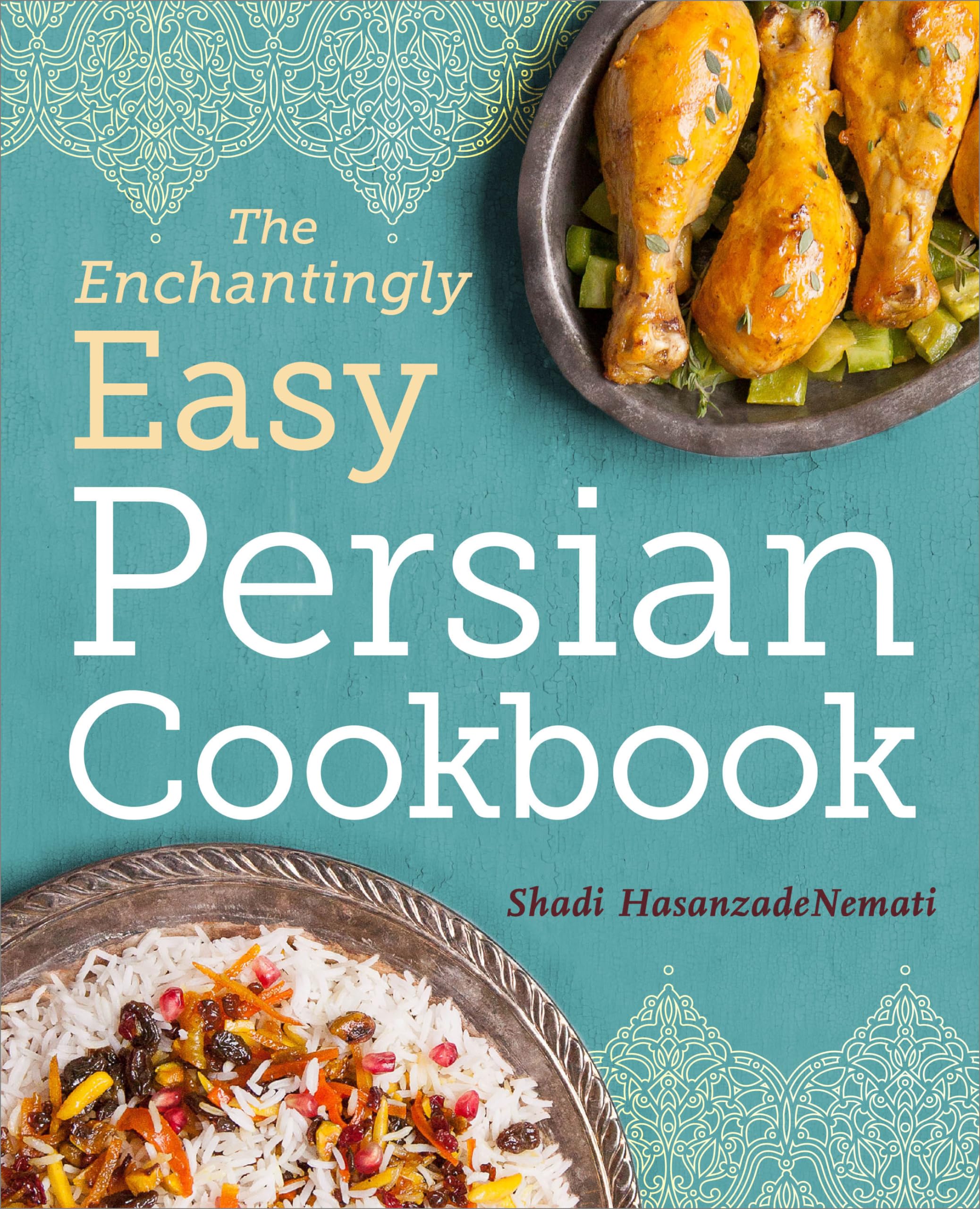 The Enchantingly Easy Persian Cookbook: 100 Simple Recipes for Beloved Persian Food Favorites Leisure, Home & Garden