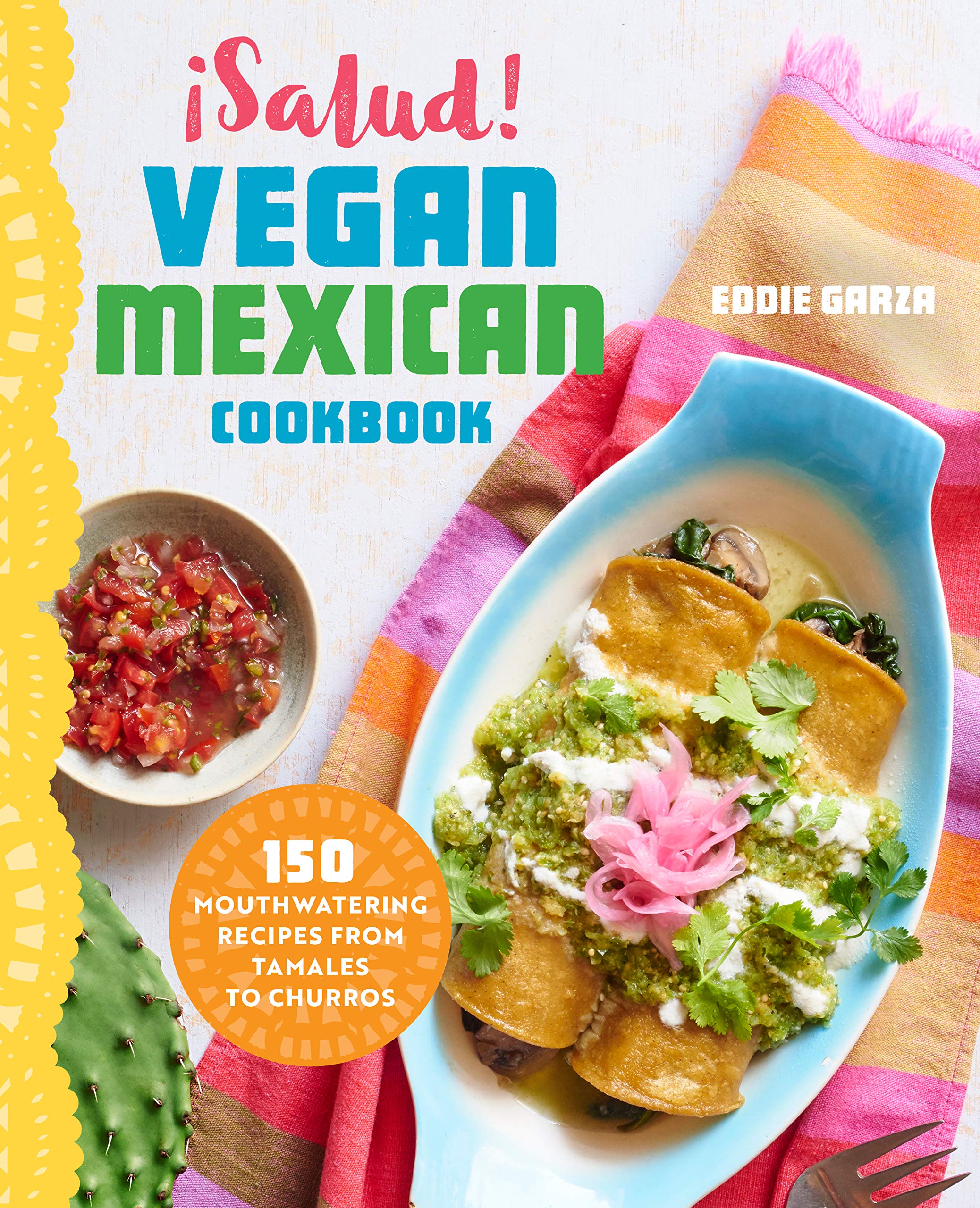 ¡Salud! Vegan Mexican Cookbook: 150 Mouthwatering Recipes from Tamales to Churros Leisure, Home & Garden