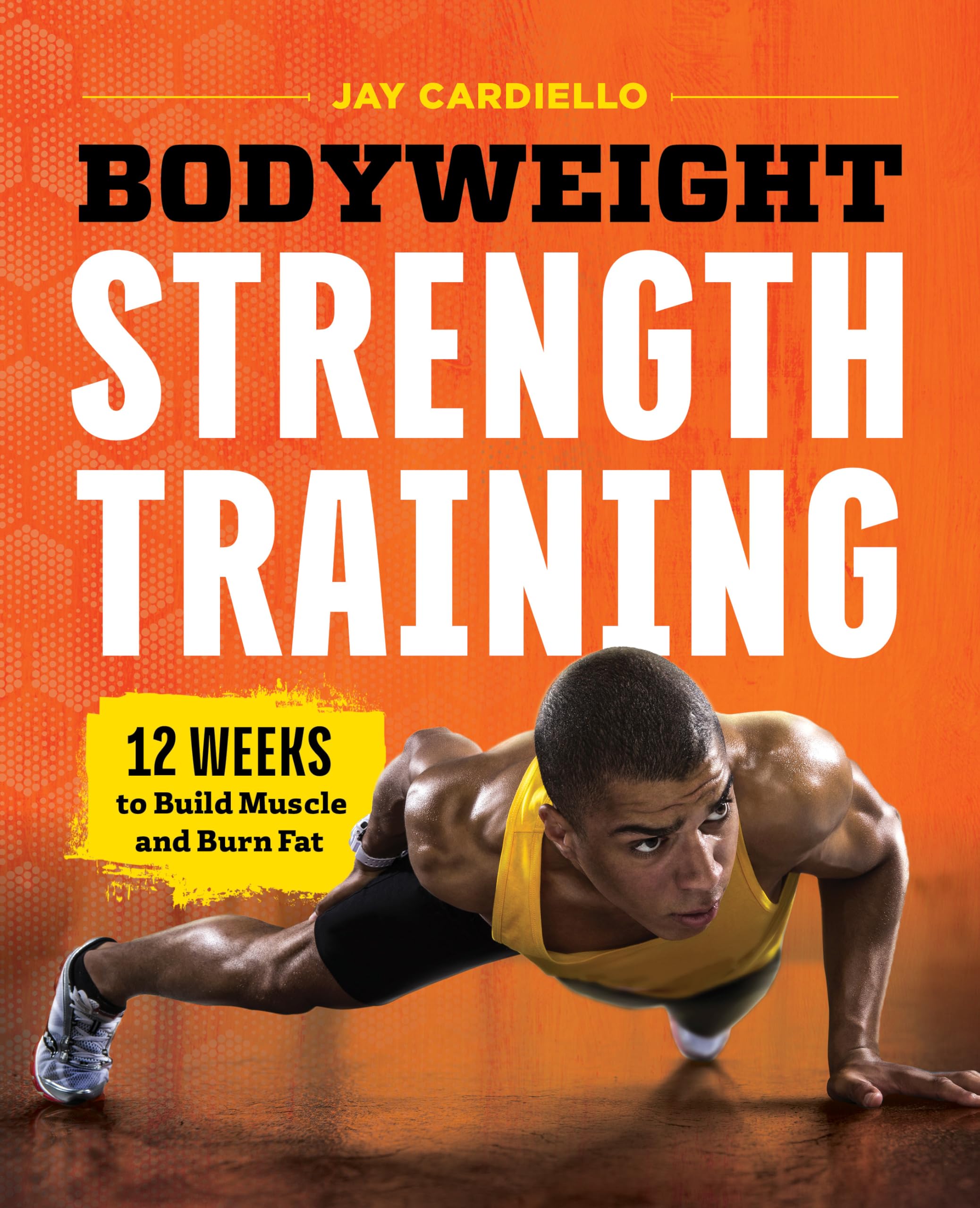 Bodyweight Strength Training: 12 Weeks to Build Muscle and Burn Fat Medicine