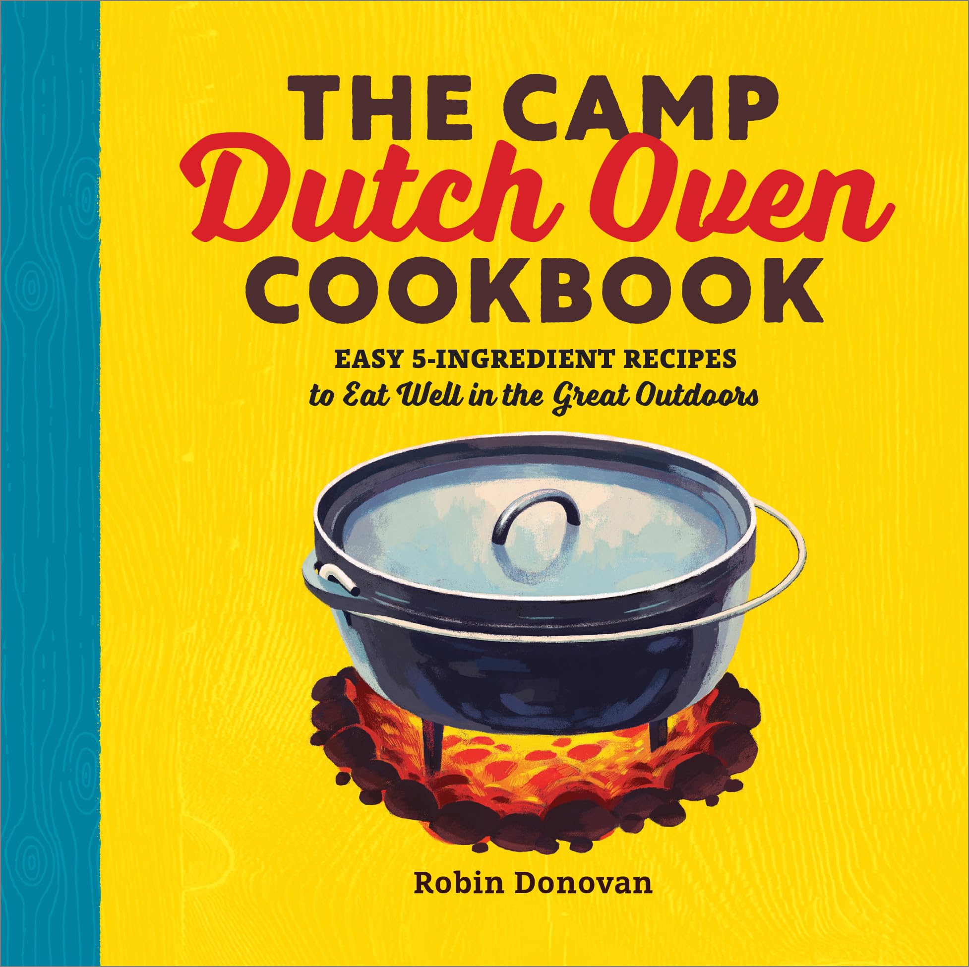 The Camp Dutch Oven Cookbook: Easy 5-Ingredient Recipes to Eat Well in the Great Outdoors book