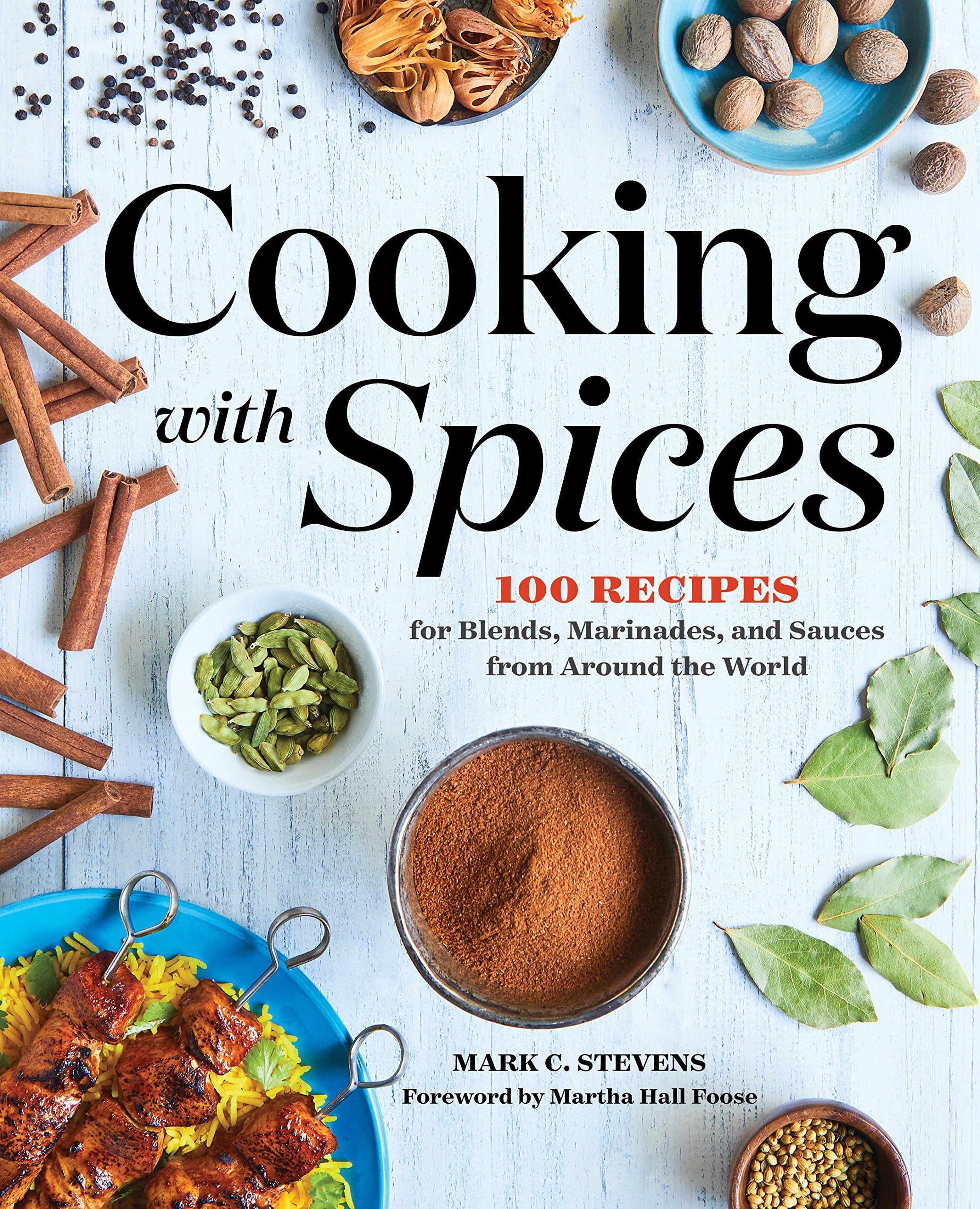 Cooking with Spices: 100 Recipes for Blends, Marinades, and Sauces from Around the World Leisure, Home & Garden