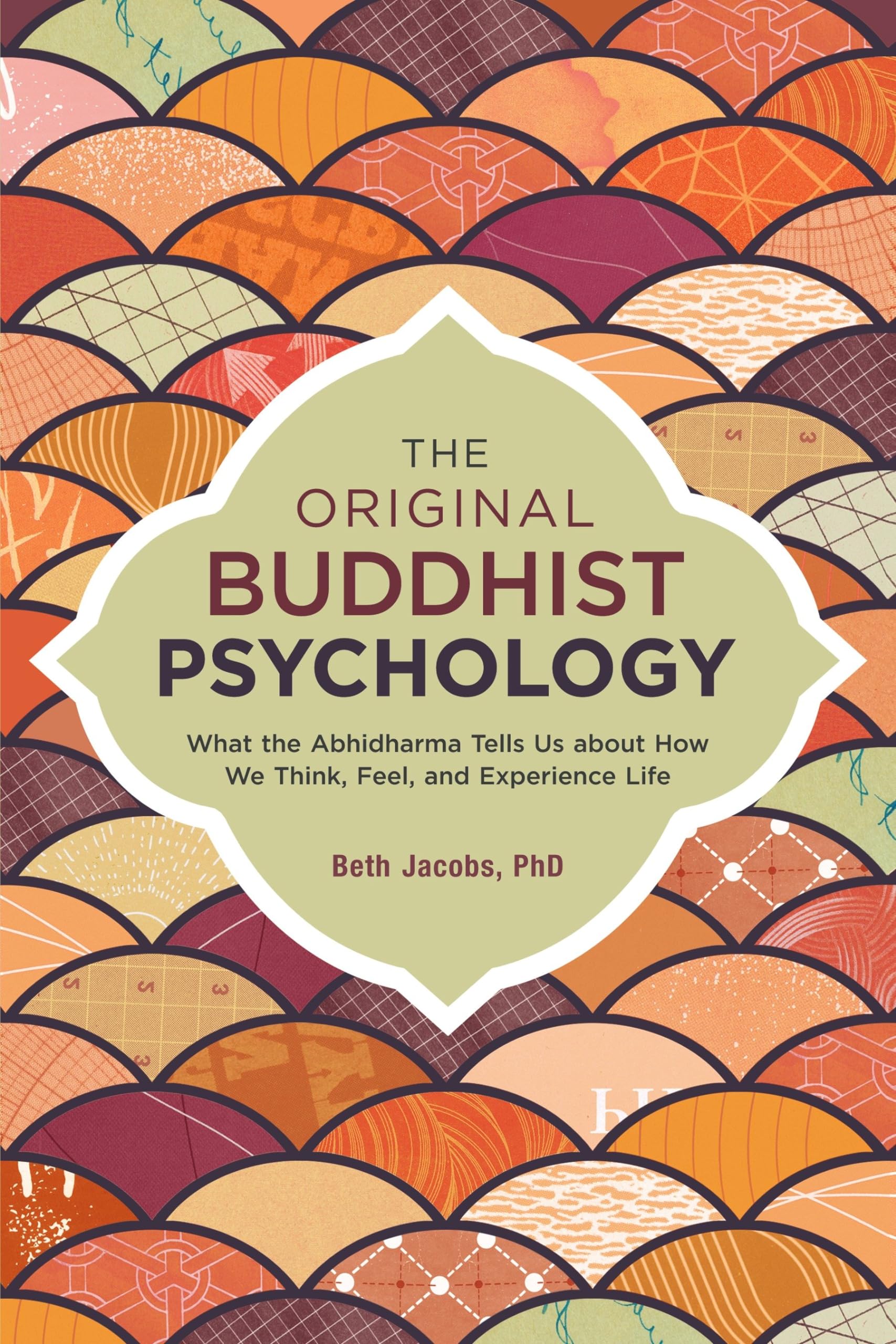The Original Buddhist Psychology: What the Abhidharma Tells Us About How We Think, Feel, and Experience Life book