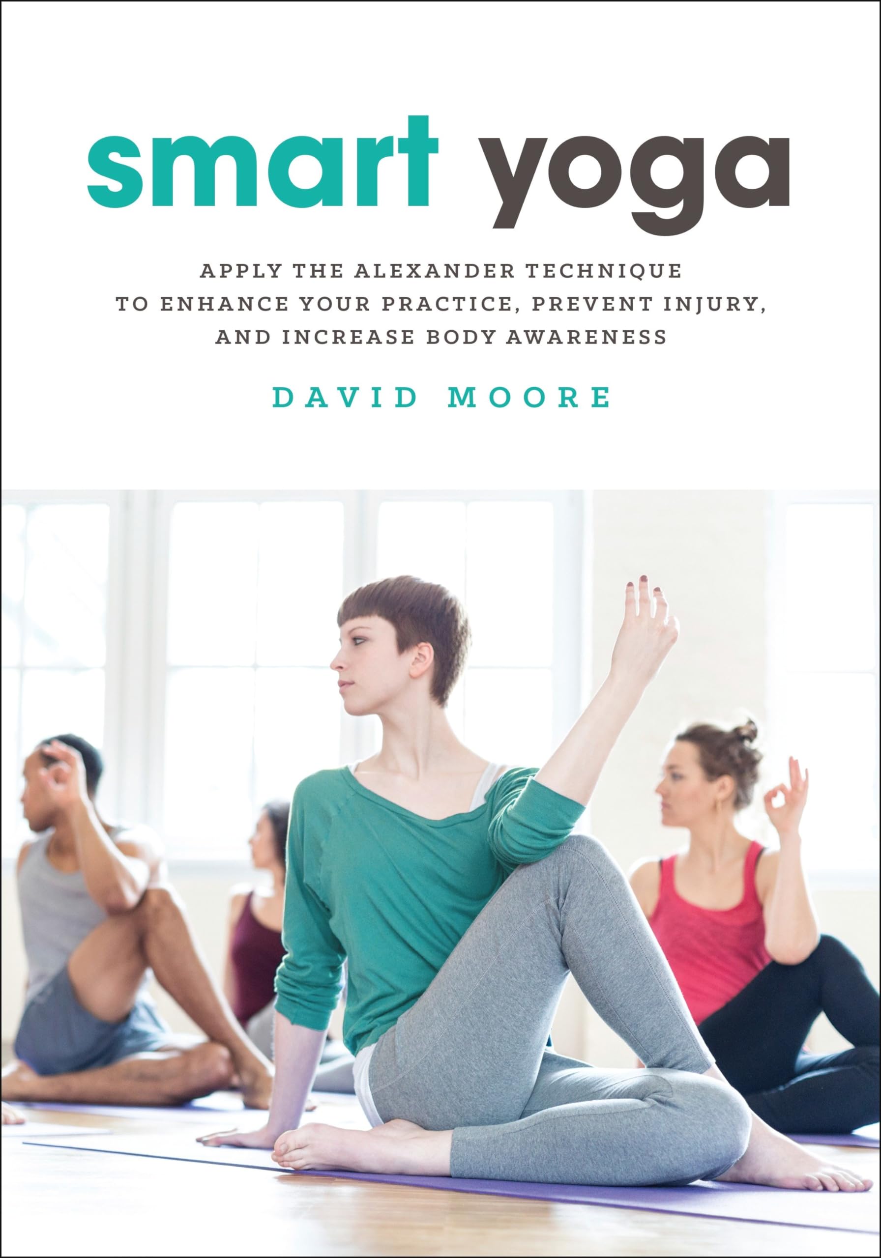 Smart Yoga: Apply the Alexander Technique to Enhance Your Practice, Prevent Injury, and Increase Body Awareness Medicine