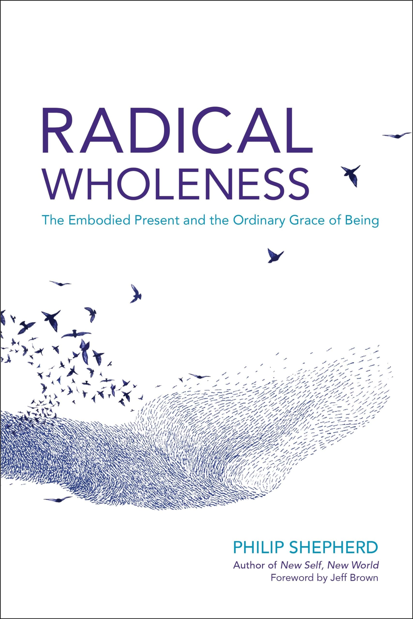Radical Wholeness: The Embodied Present and the Ordinary Grace of Being Philosophy