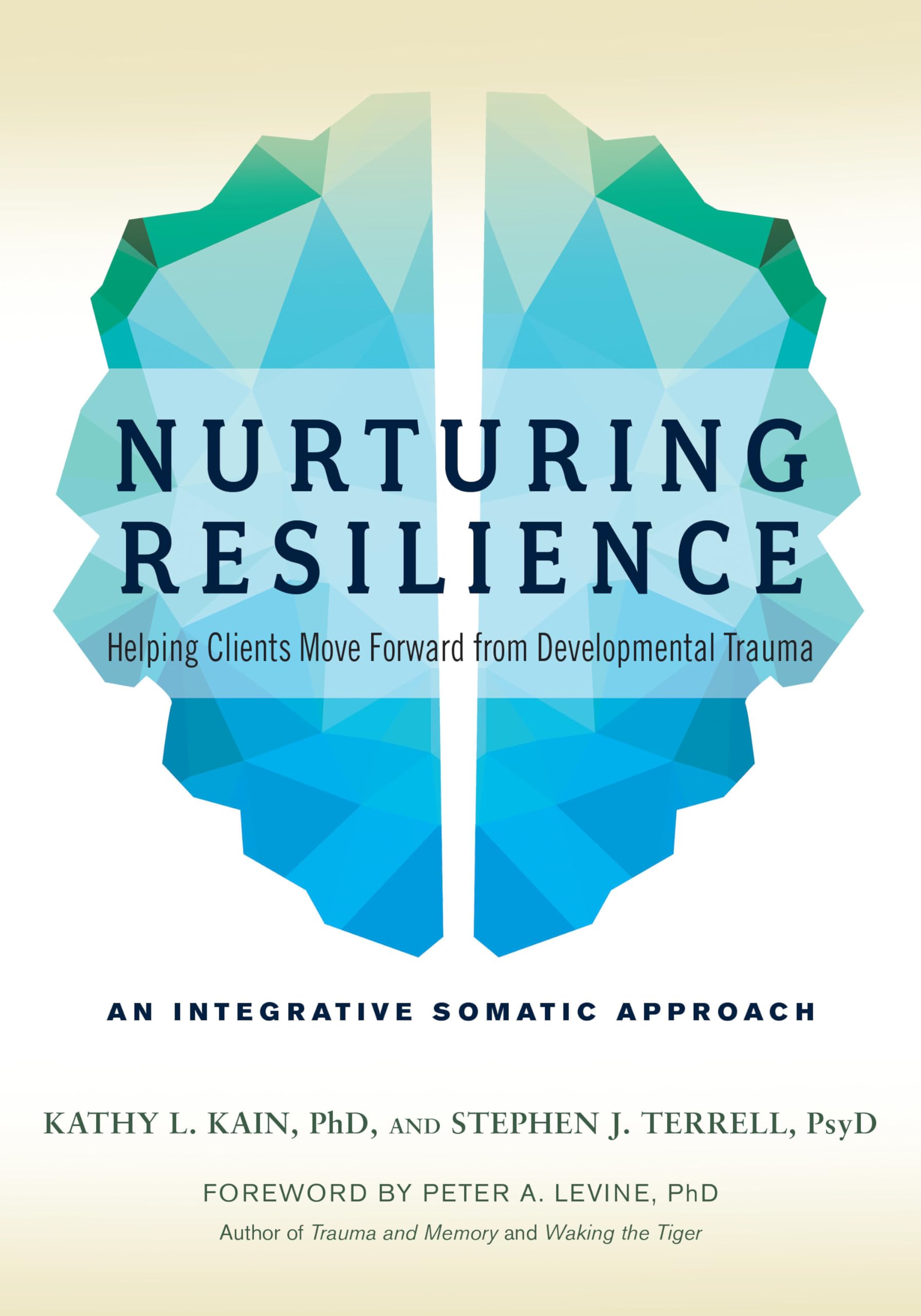 Nurturing Resilience: Helping Clients Move Forward from Developmental Trauma--An Integrative Somatic Approach Medicine