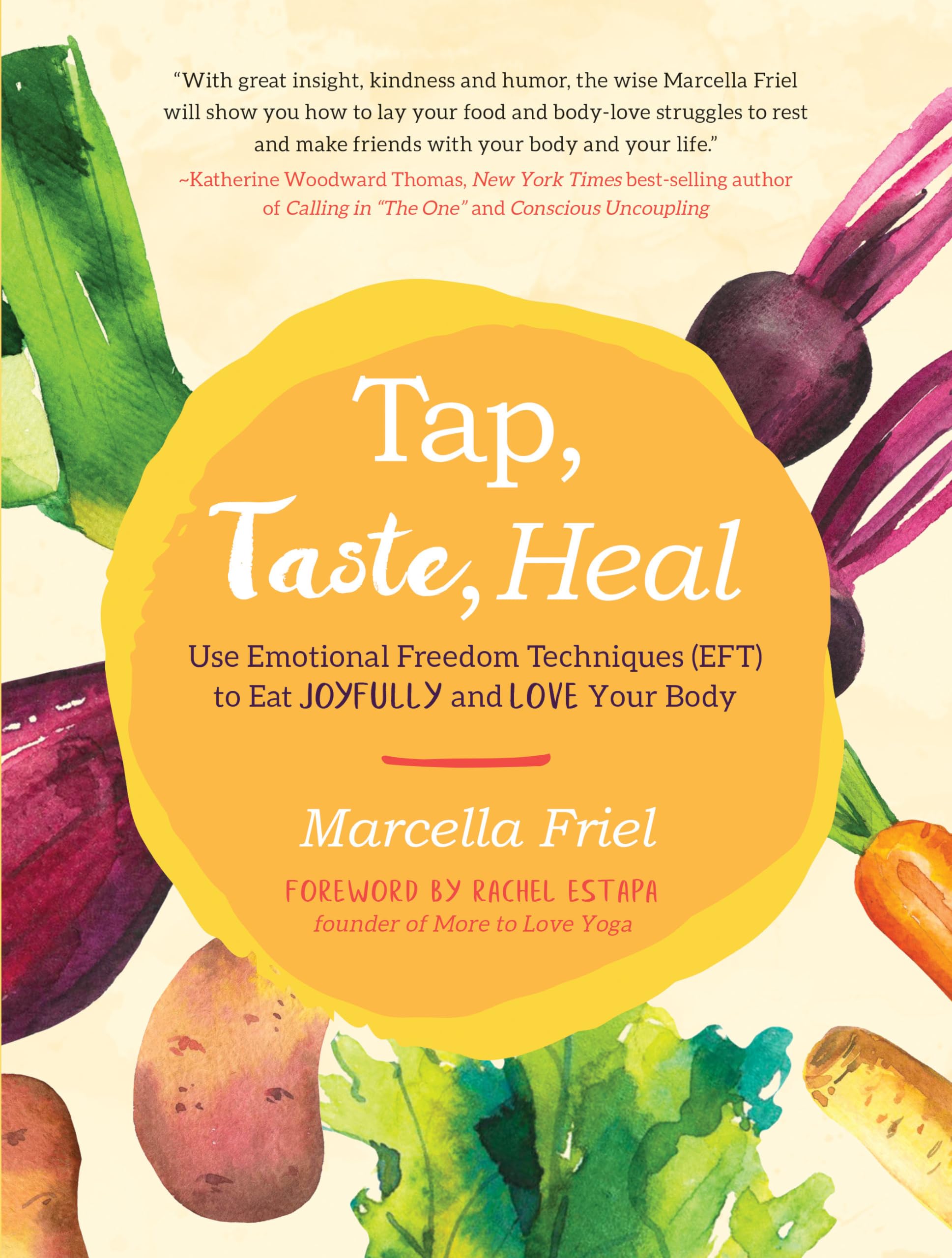 Tap, Taste, Heal: Use Emotional Freedom Techniques (EFT) to Eat Joyfully and Love Your Body Business, Finance & Career