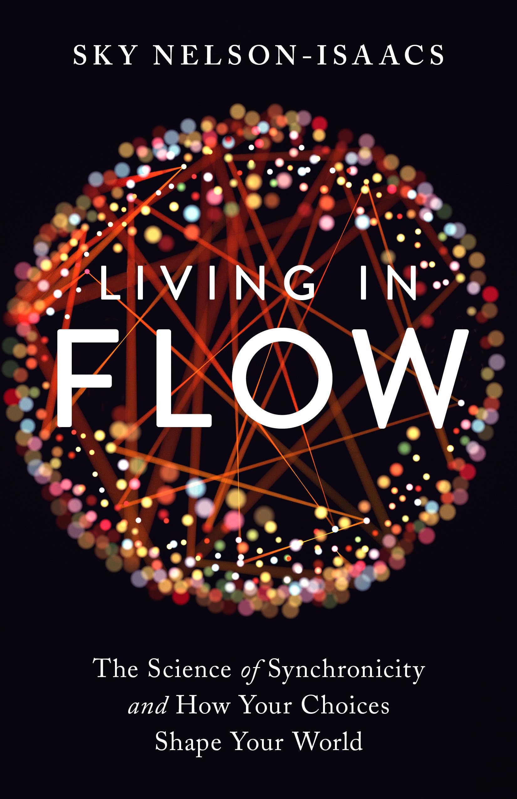 Living in Flow: The Science of Synchronicity and How Your Choices Shape Your World Philosophy