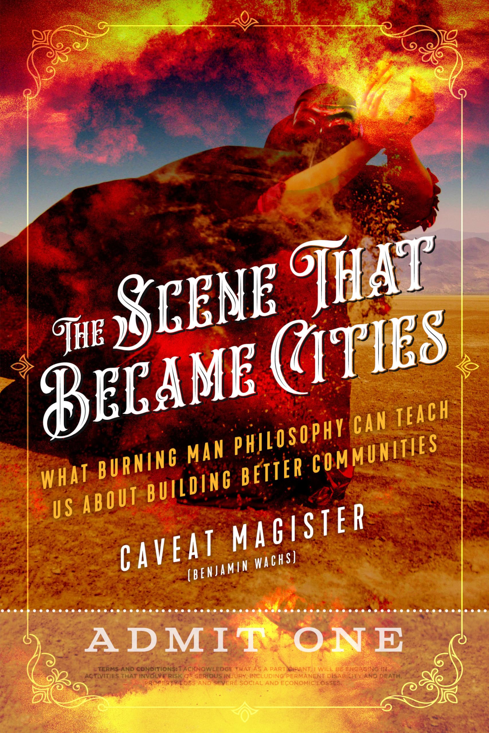 The Scene That Became Cities: What Burning Man Philosophy Can Teach Us about Building Better Communities Philosophy