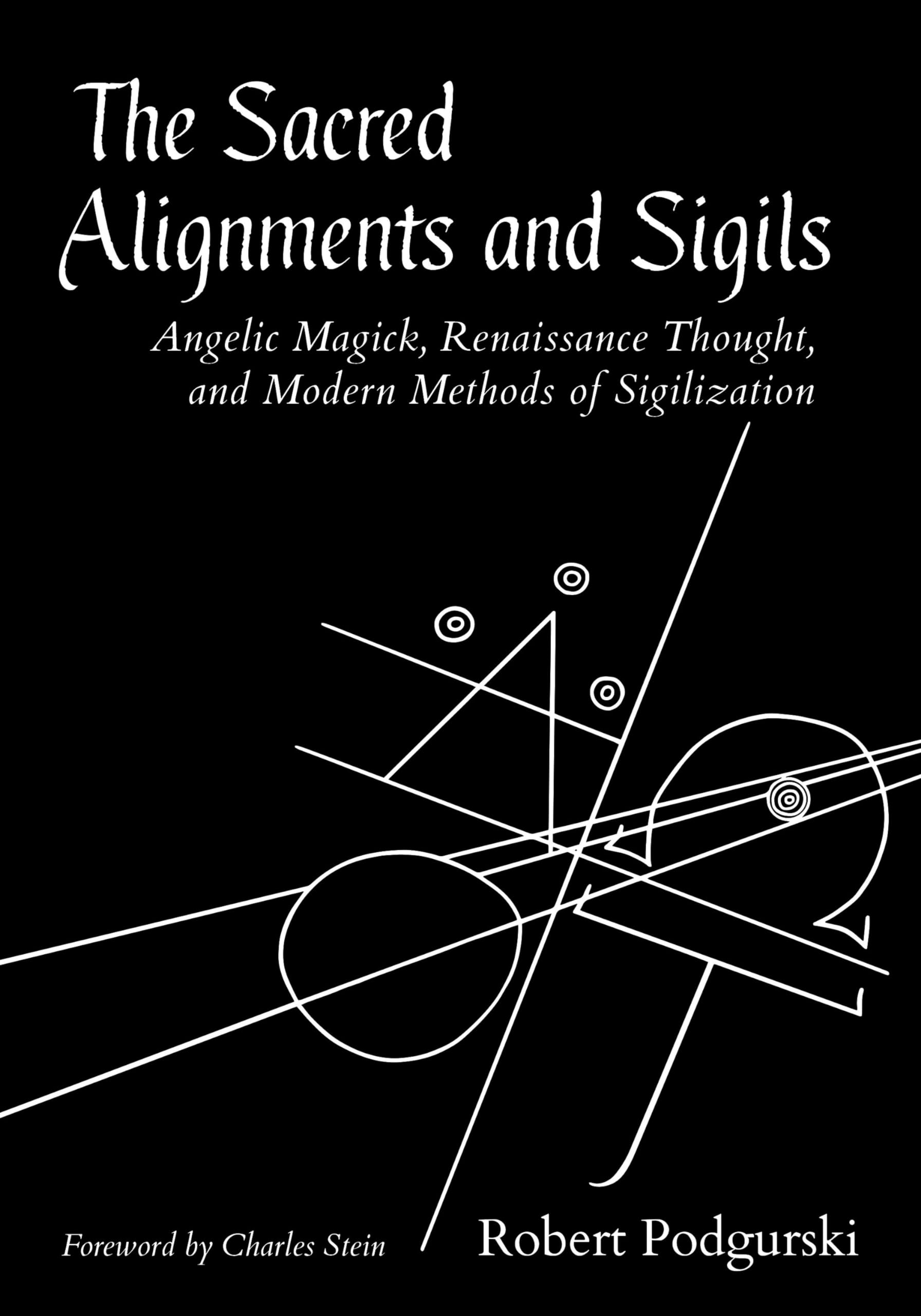 The Sacred Alignments and Sigils: Angelic Magick, Renaissance Thought, and Modern Methods of Sigilization Philosophy
