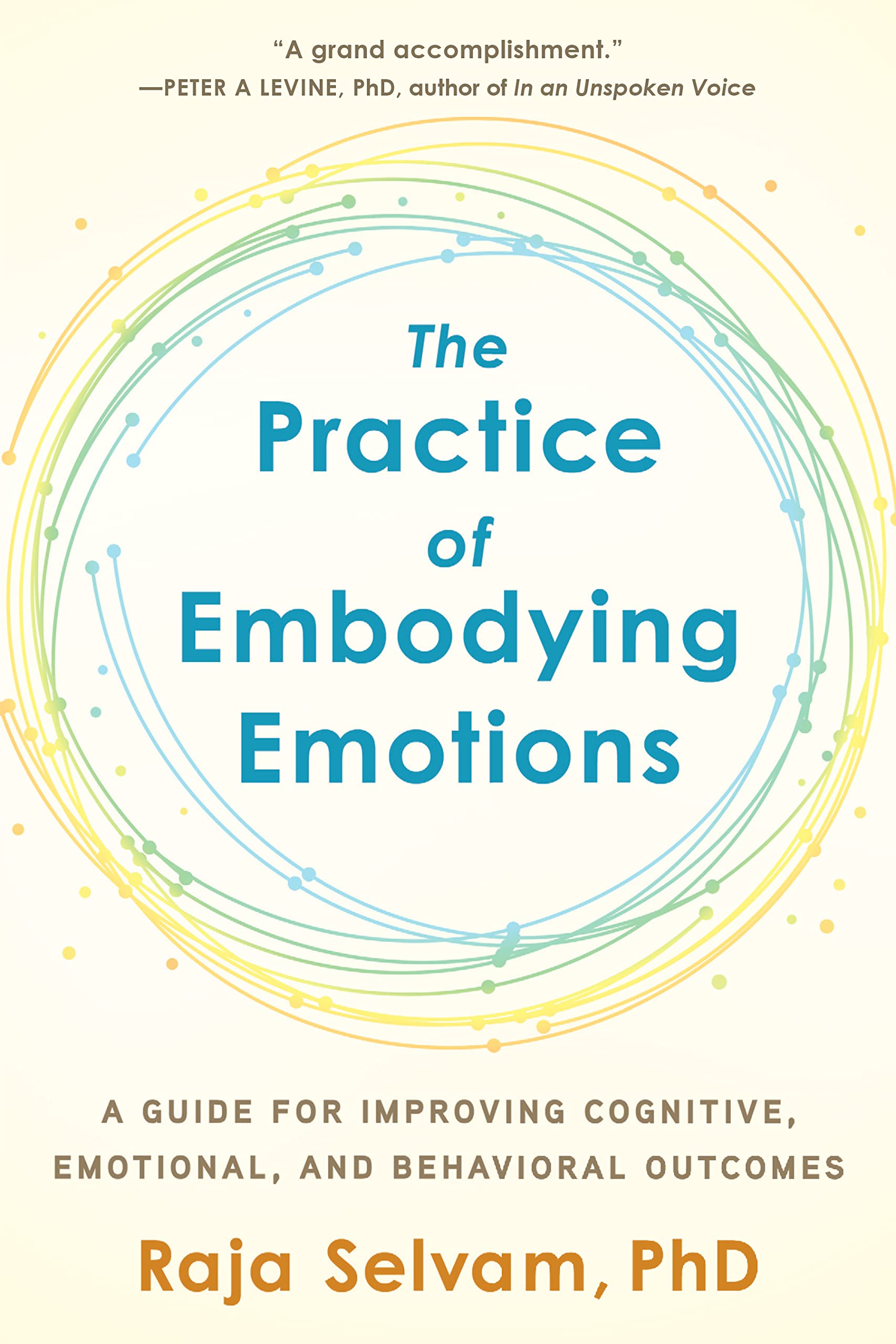 The Practice of Embodying Emotions: A Guide for Improving Cognitive, Emotional, and Behavioral Outcomes Medicine