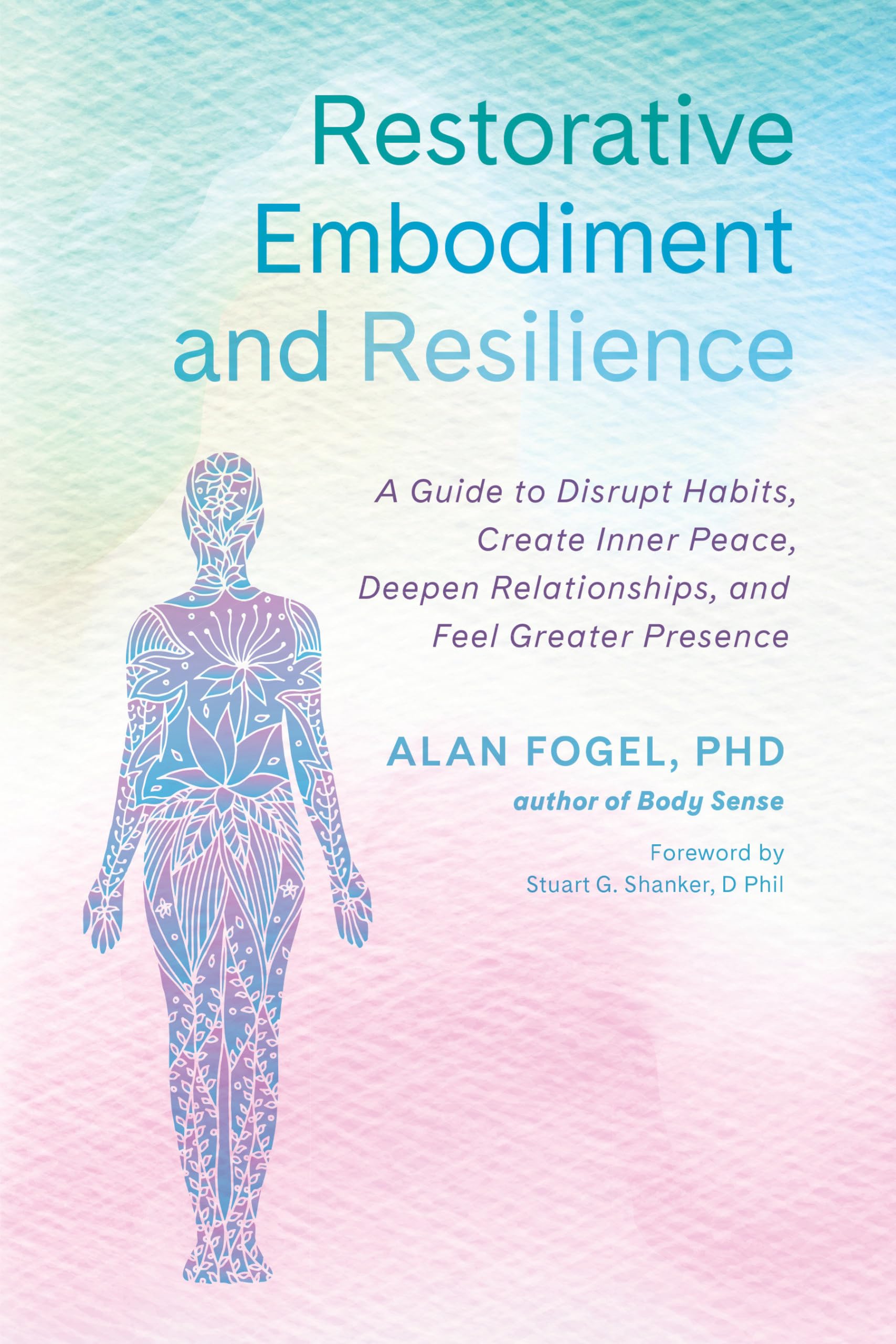 Restorative Embodiment and Resilience: A Guide to Disrupt Habits, Create Inner Peace, Deepen Relationships, and Feel Greater Presence Medicine