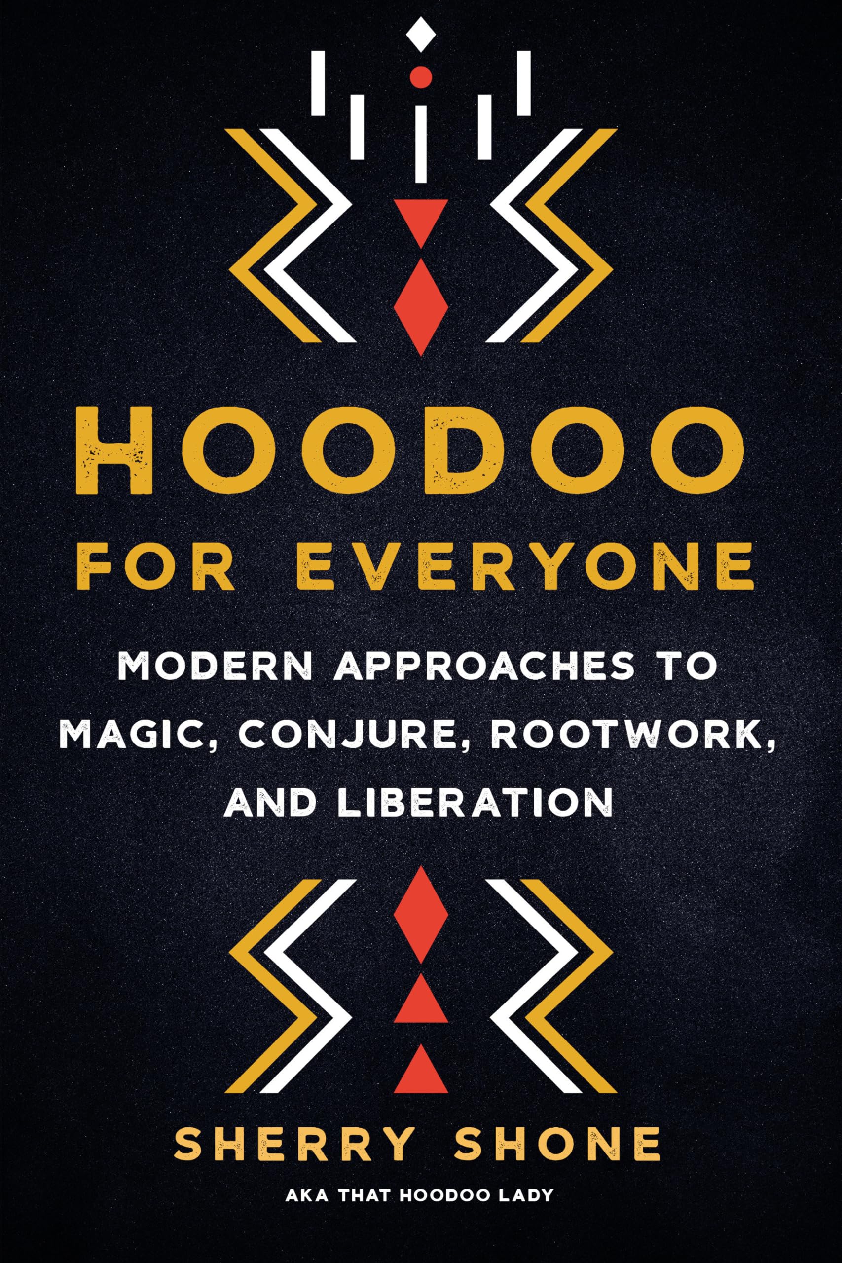Hoodoo for Everyone: Modern Approaches to Magic, Conjure, Rootwork, and Liberation book