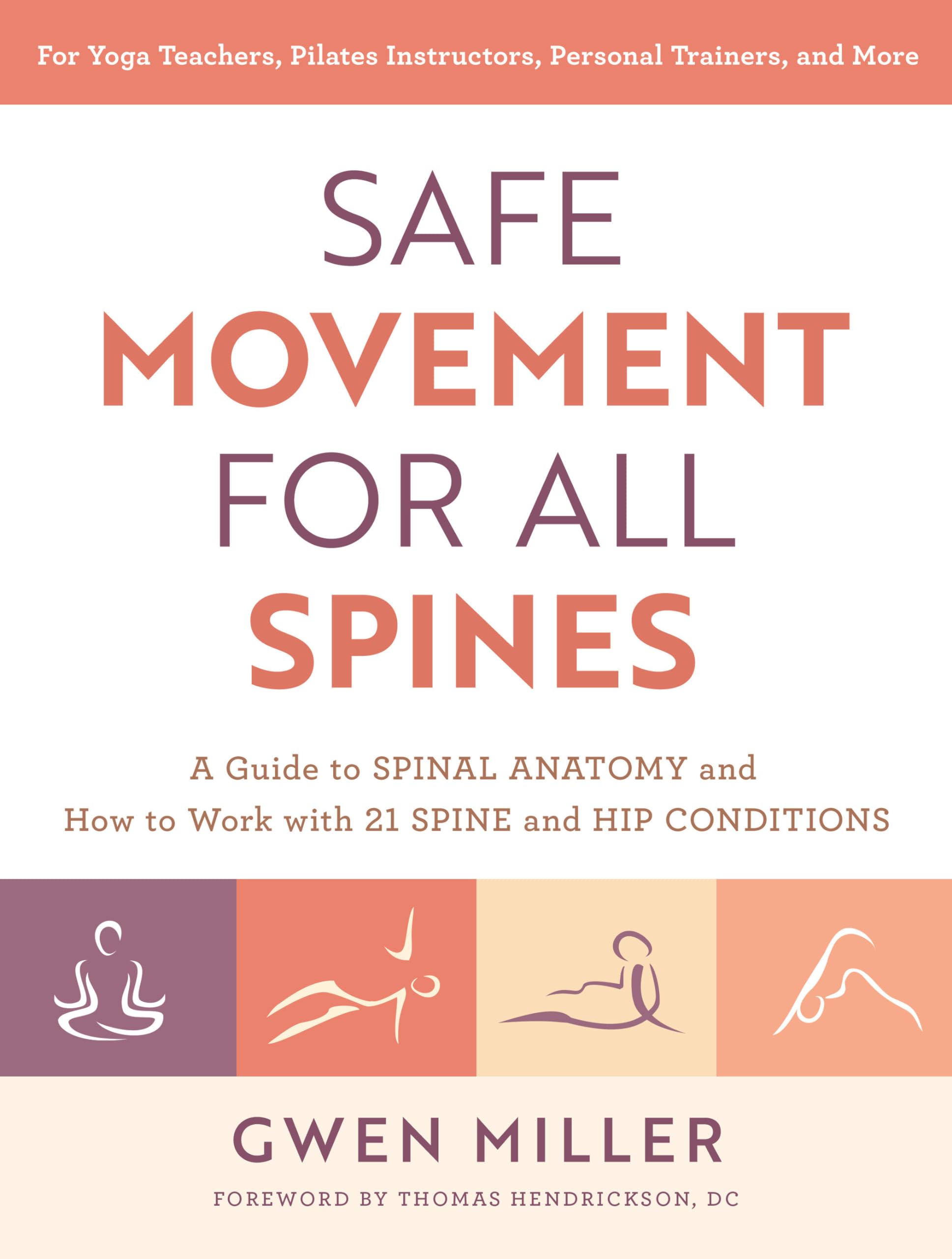 Safe Movement for All Spines: A Guide to Spinal Anatomy and How to Work with 21 Spine and Hip Conditions Medicine