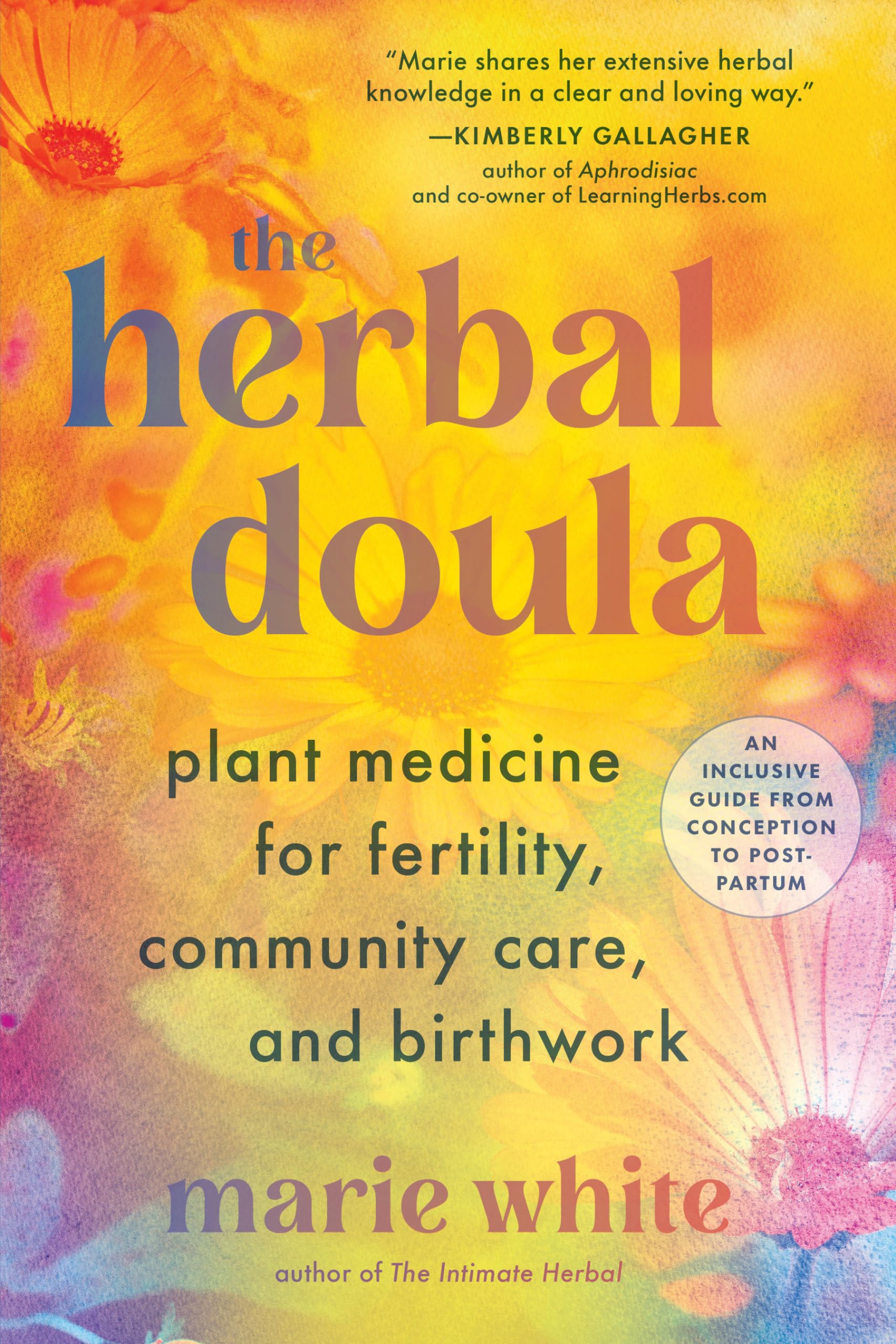 The Herbal Doula: Plant Medicine for Fertility, Community Care, and Birthwork--An inclusive guide from conception to postpartum Medicine