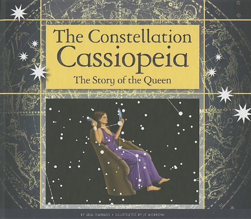 The Constellation Cassiopeia: The Story of the Queen (Constellations) Non-fiction