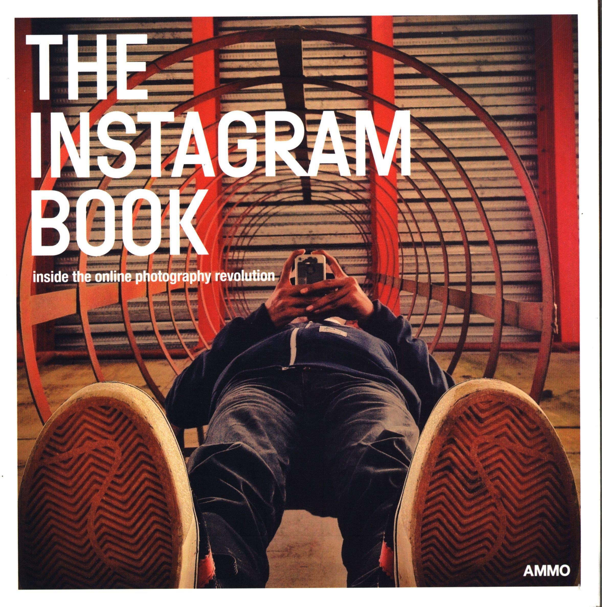 The Instagram Book: Inside The Online Photography Revolution: Inside the Online Photography Revolution. Hrsg.: Steve Crist & Megan Shoemaker Social Sciences