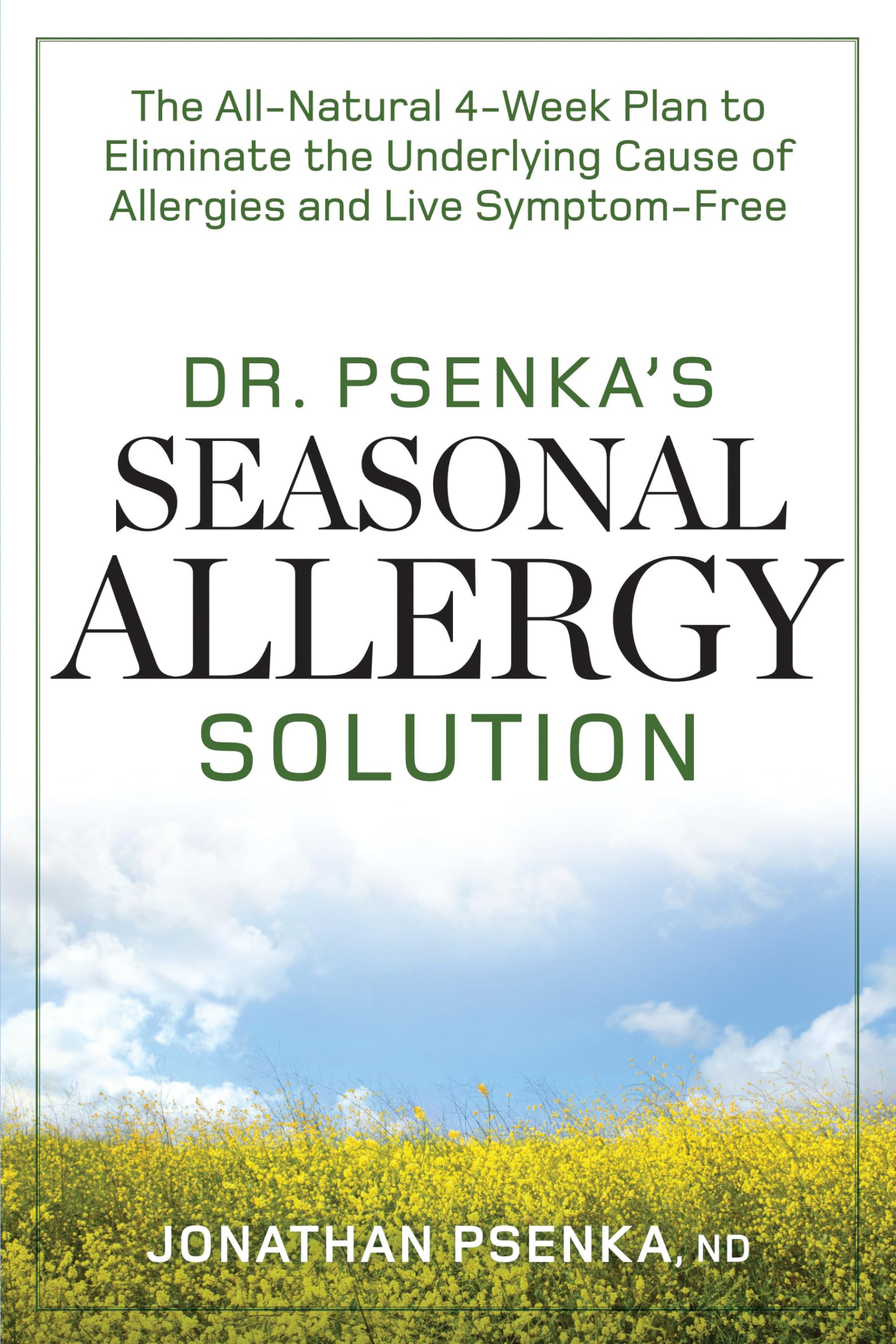 Dr. Psenka's Seasonal Allergy Solution: The All-Natural 4-Week Plan to Eliminate the Underlying Cause of Allergies and Live Symptom-Free Medicine