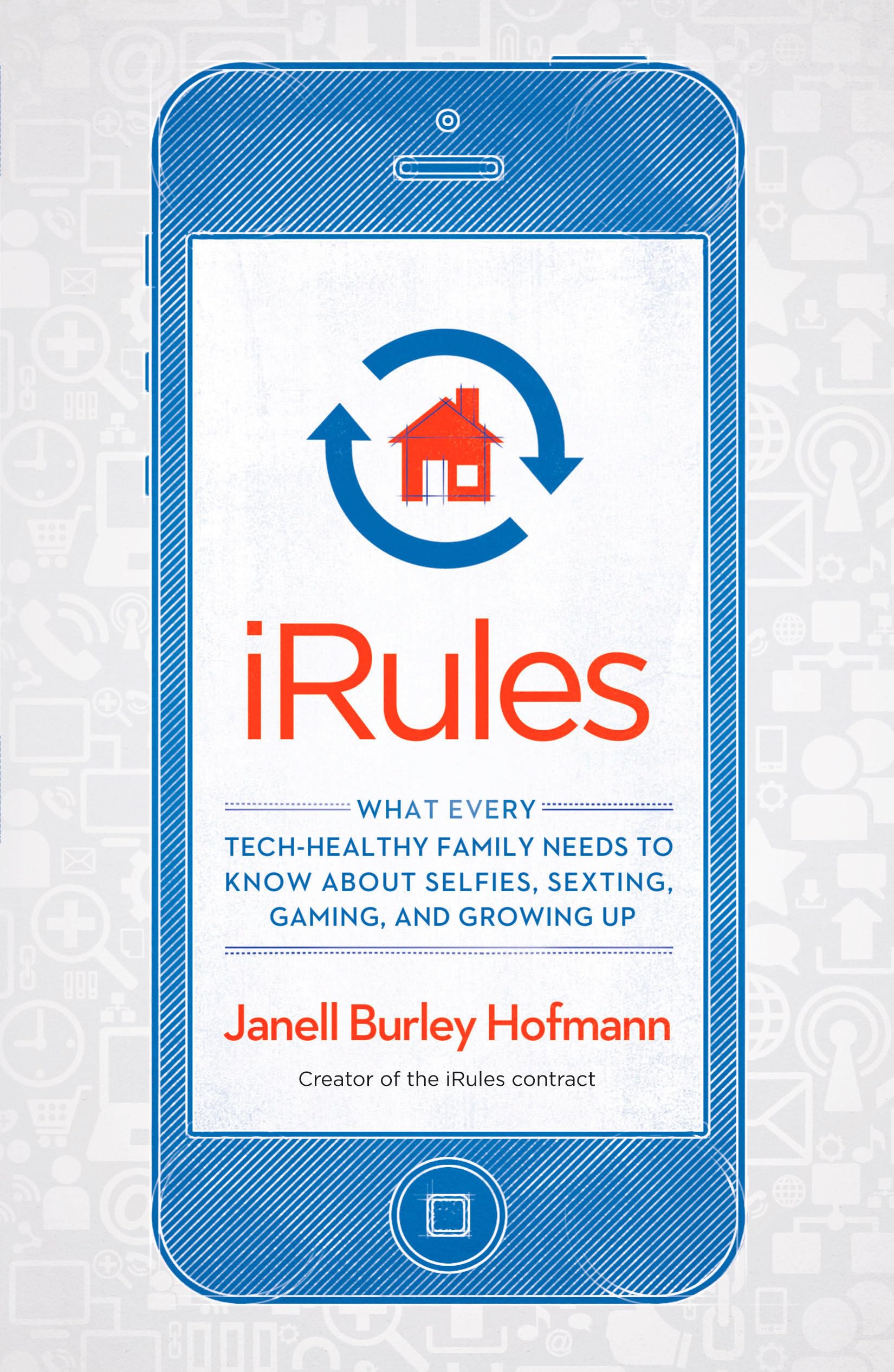 iRules: What Every Tech-Healthy Family Needs to Know about Selfies, Sexting, Gaming, and Growing up Business, Finance & Career
