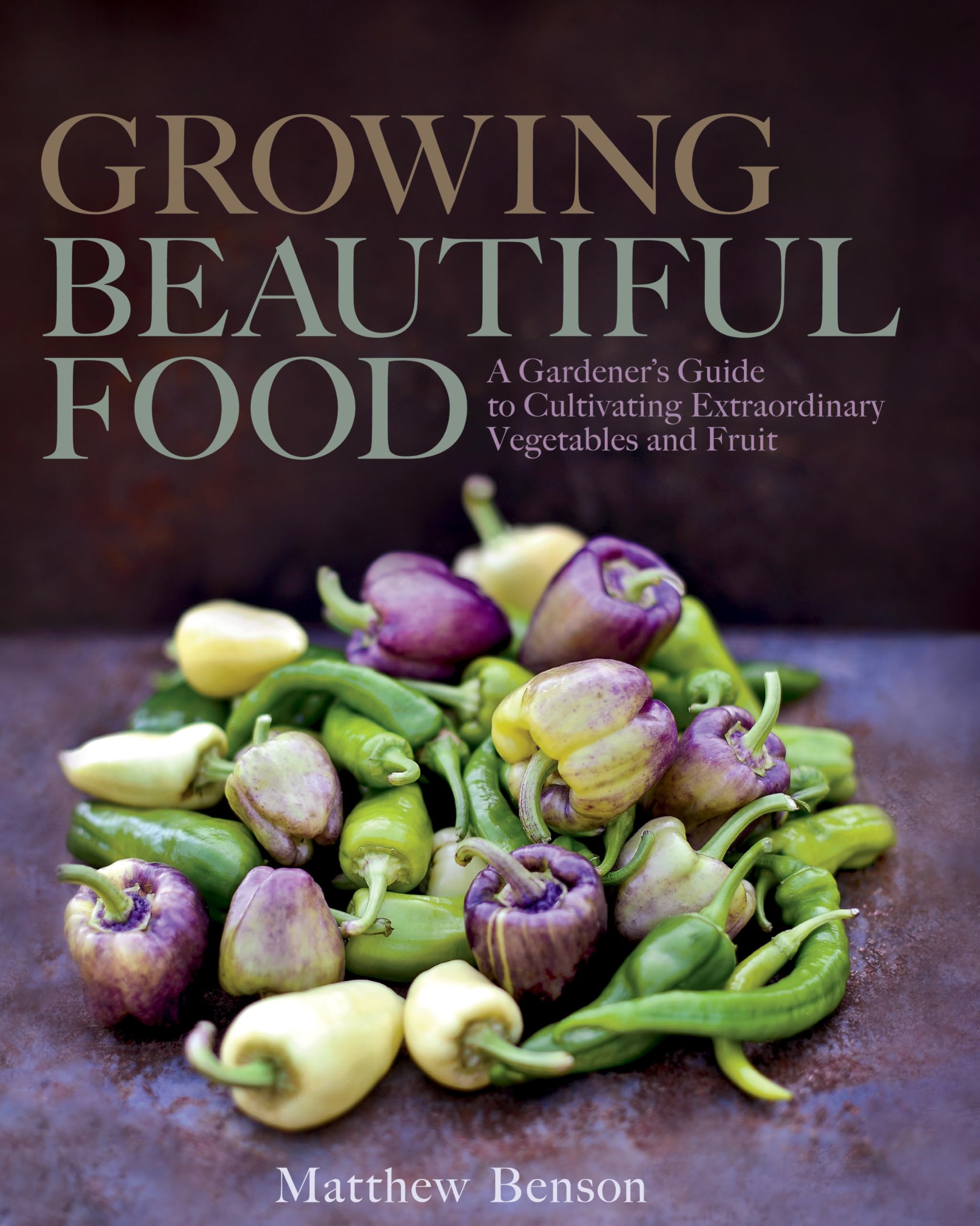 Growing Beautiful Food: A Gardener's Guide to Cultivating Extraordinary Vegetables and Fruit Nature & Animals