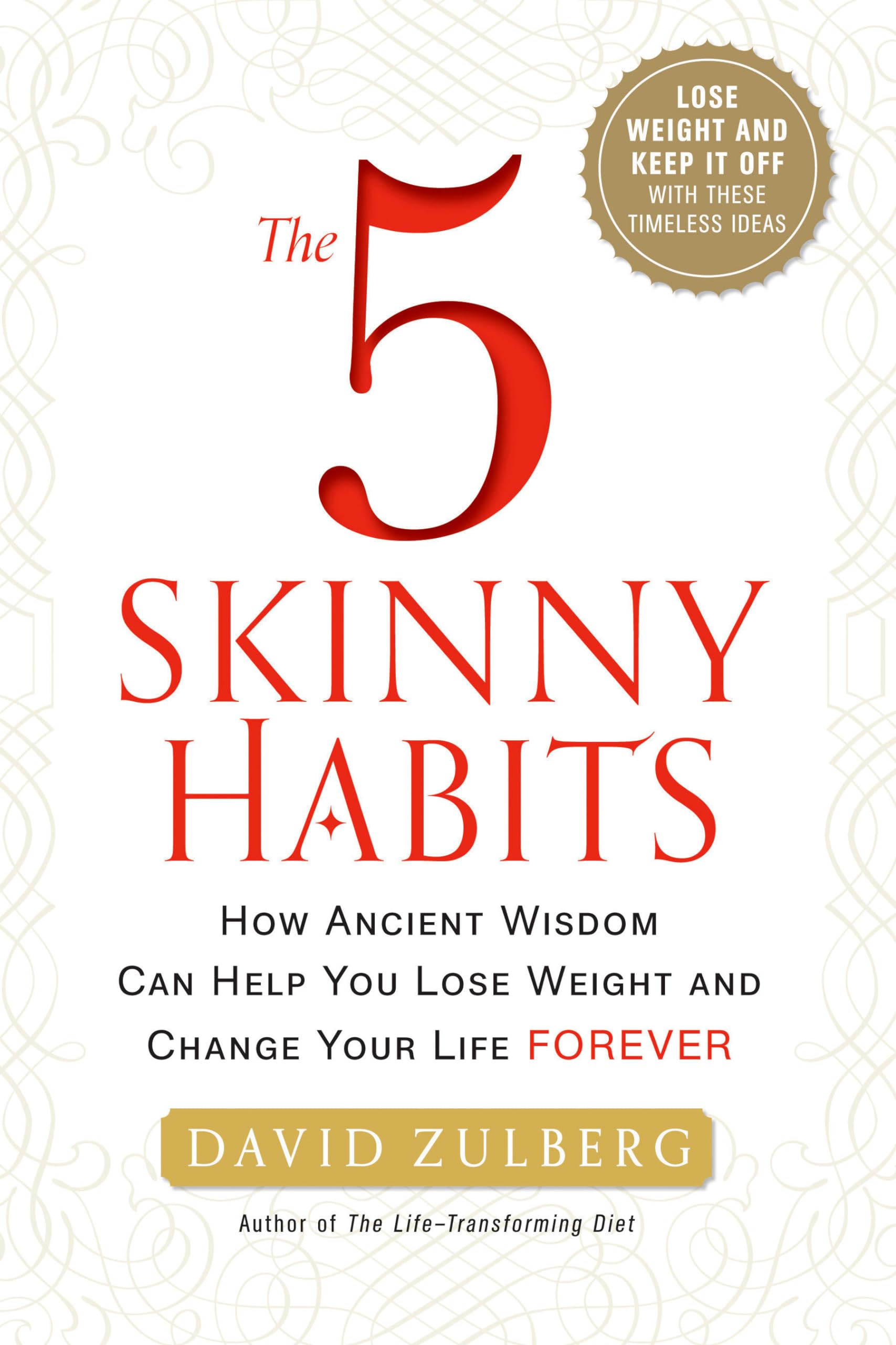 The 5 Skinny Habits: How Ancient Wisdom Can Help You Lose Weight and Change Your Life FOREVER Philosophy