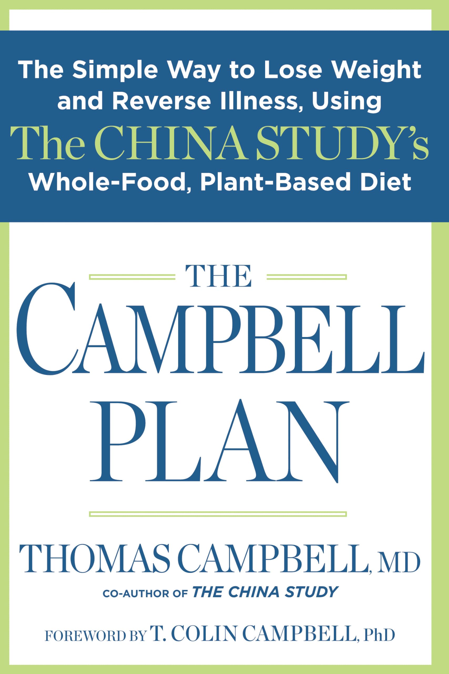 The Campbell Plan: The Simple Way to Lose Weight and Reverse Illness, Using The China Study's Whole-Food, Plant-Based Diet Leisure, Home & Garden