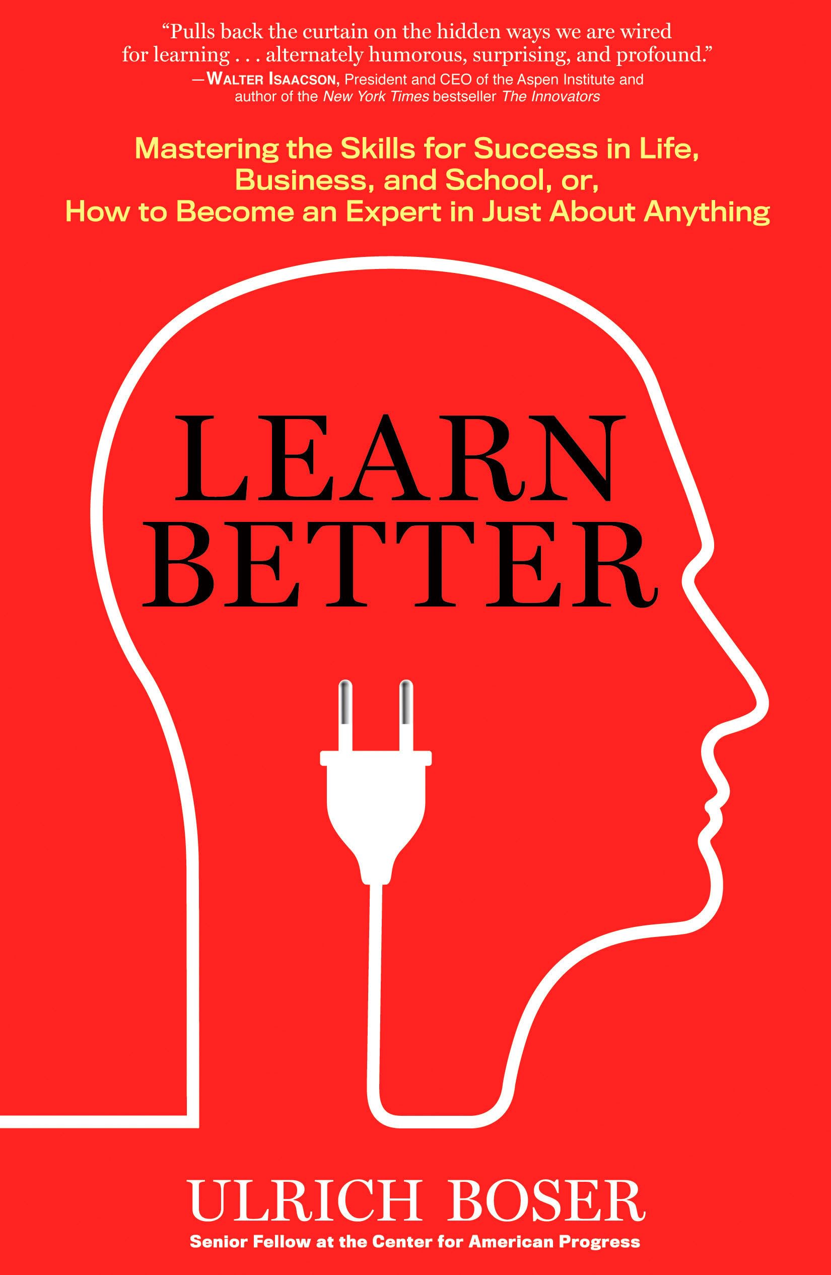 Learn Better: Mastering the Skills for Success in Life, Business, and School, or How to Become an Expert in Just about Anything Business, Finance & Career