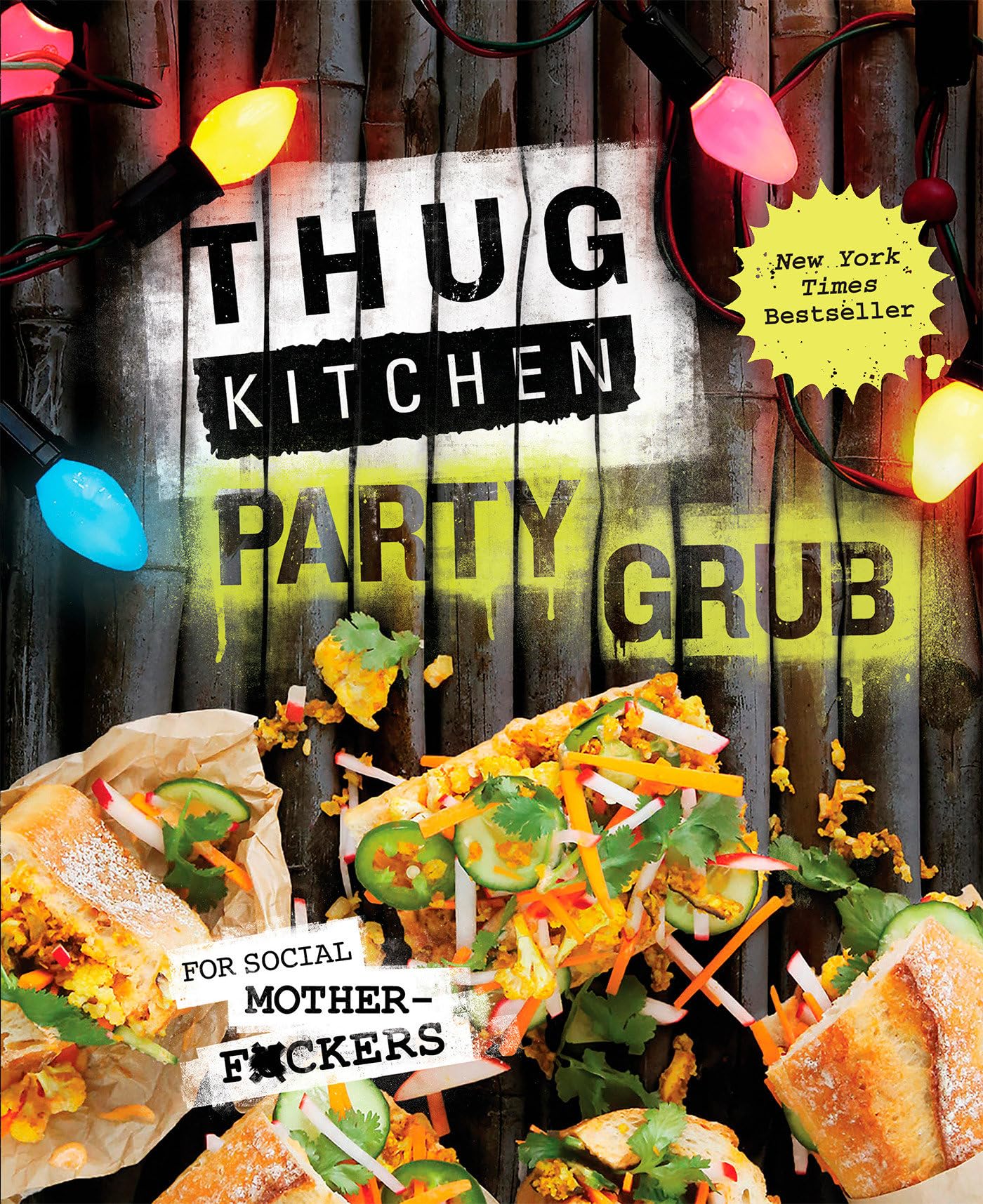 Thug Kitchen Party Grub Guide: For social motherf ckers Cooking & Enjoying