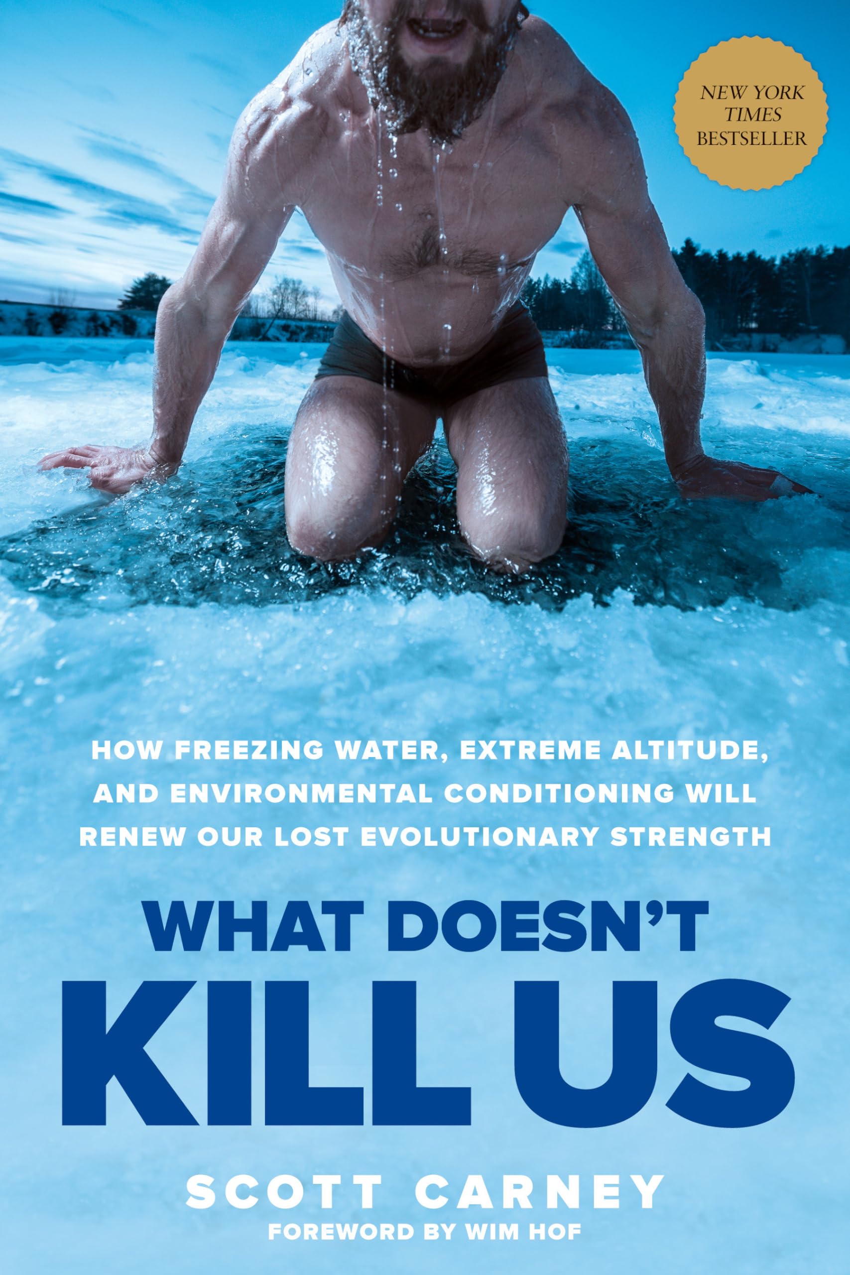 What Doesn't Kill Us: How Freezing Water, Extreme Altitude, and Environmental Conditioning Will Renew Our Lost Evolutionary Strength book