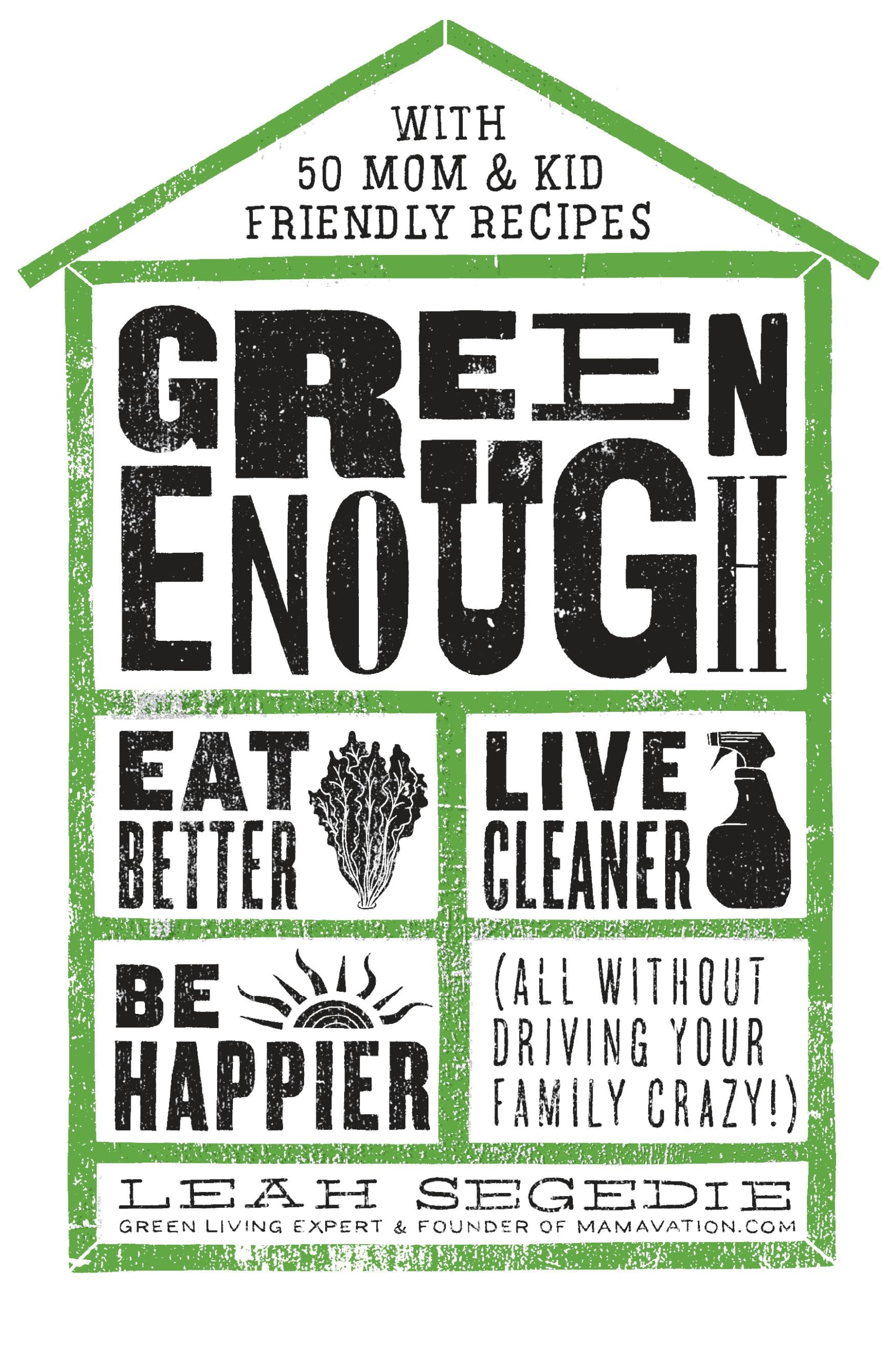 Green Enough: Eat Better, Live Cleaner, Be Happier--All Without Driving Your Family Crazy! Business, Finance & Career