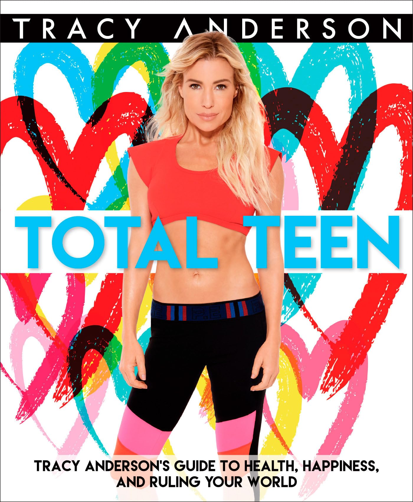 Total Teen: Tracy Anderson's Guide to Health, Happiness, and Ruling Your World Health, Nutrition & Fitness
