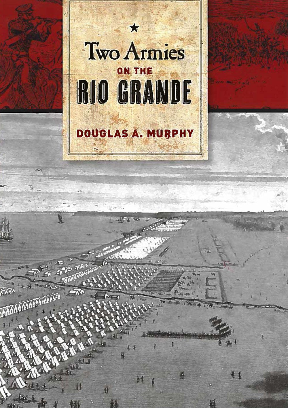 Two Armies on the Rio Grande: The First Campaign of the US-Mexican War: The First Campaign of the Us-Mexican War Volume 148 (William-Ford Texas A&M University Military History, Band 148) Social Sciences