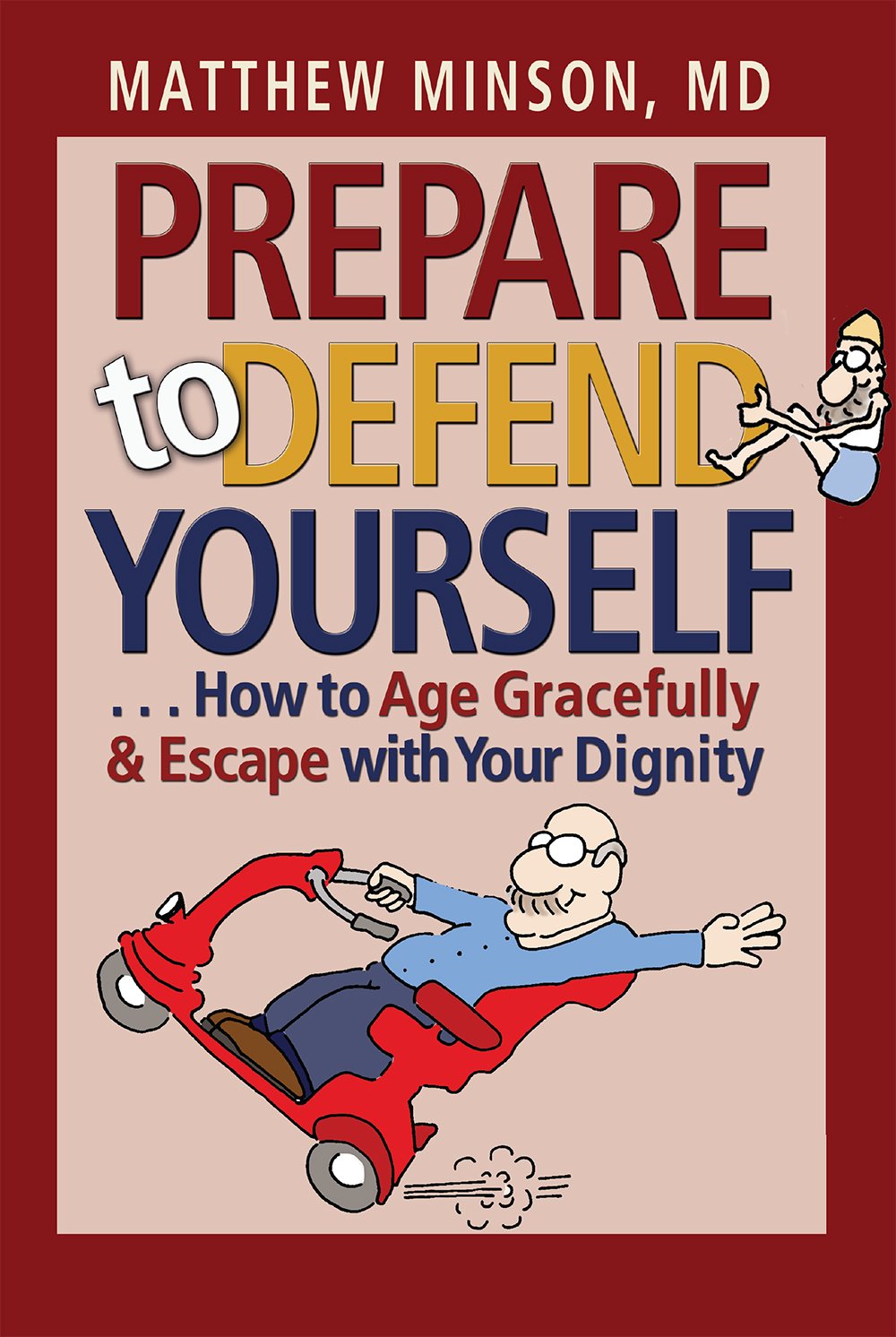 Prepare to Defend Yourself . . . How to Age Gracefully and Escape with Your Dignity Medicine
