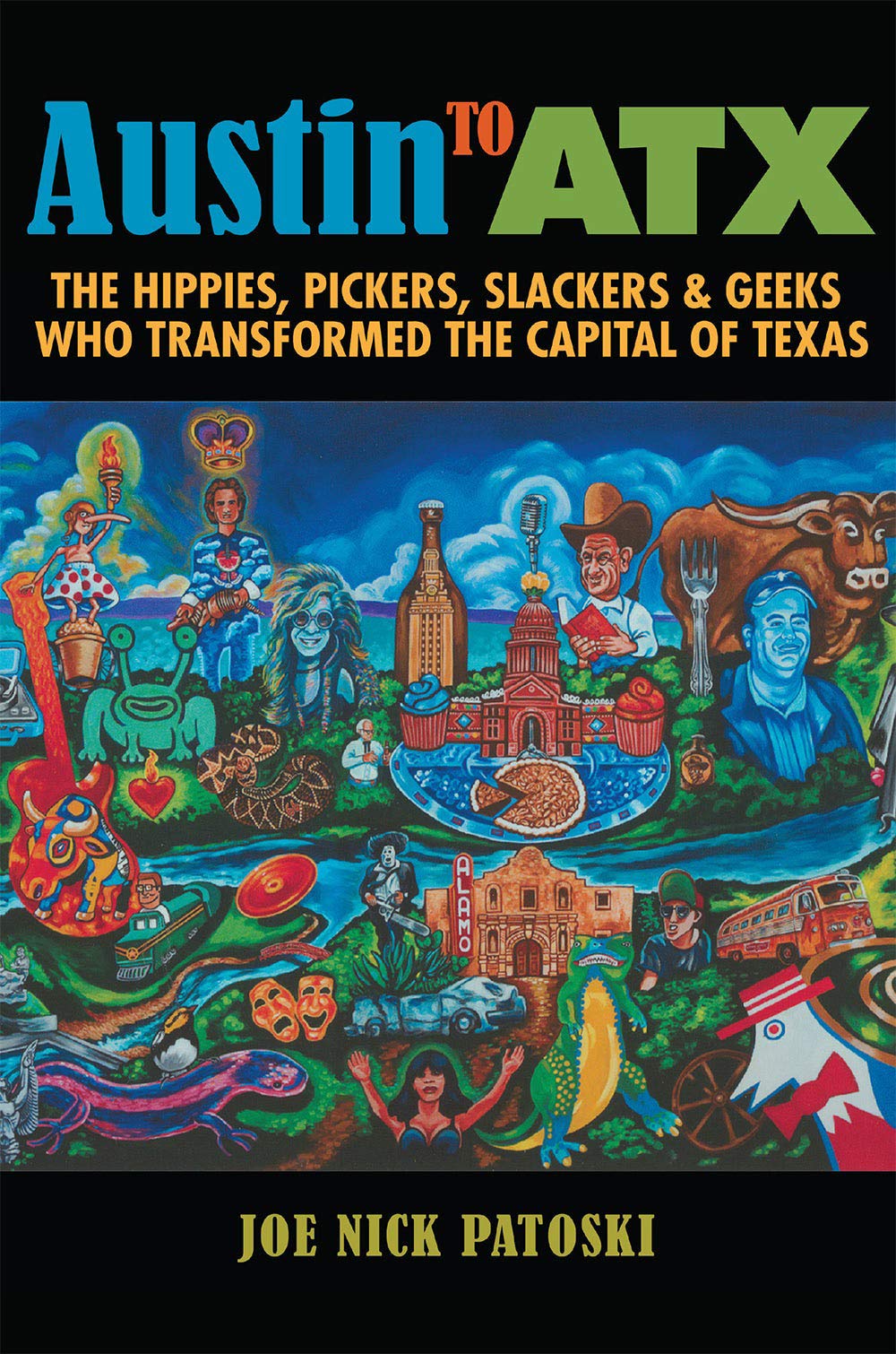 Austin to Atx: The Hippies, Pickers, Slackers, and Geeks Who Transformed the Capital of Texas Memories