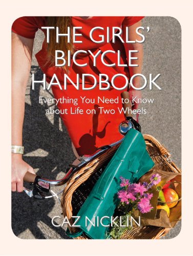 The Girls' Bicycle Handbook: Everything You Need to Know About Life on Two Wheels Leisure & Fun