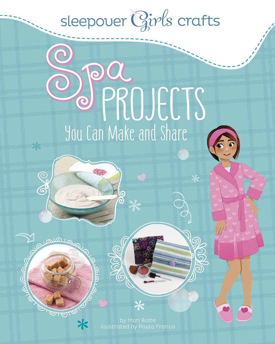 Sleepover Girls Crafts: Spa Projects You Can Make and Share Non-fiction