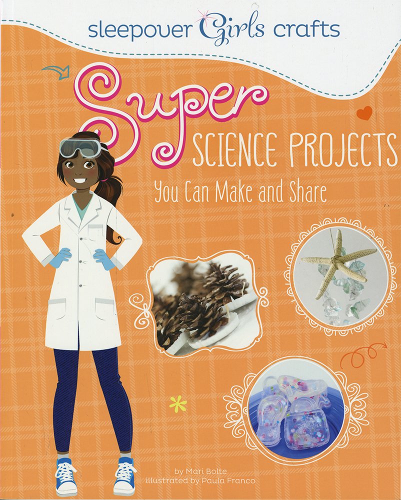 Super Science Projects You Can Make and Share (Sleepover Girls Crafts) Non-fiction