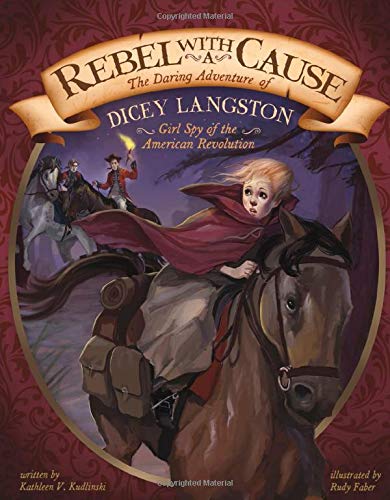 Rebel with a Cause: The Daring Adventure of Dicey Langston, Girl Spy of the American Revolution (Encounter: Narrative Nonfiction Picture Books) Non-fiction