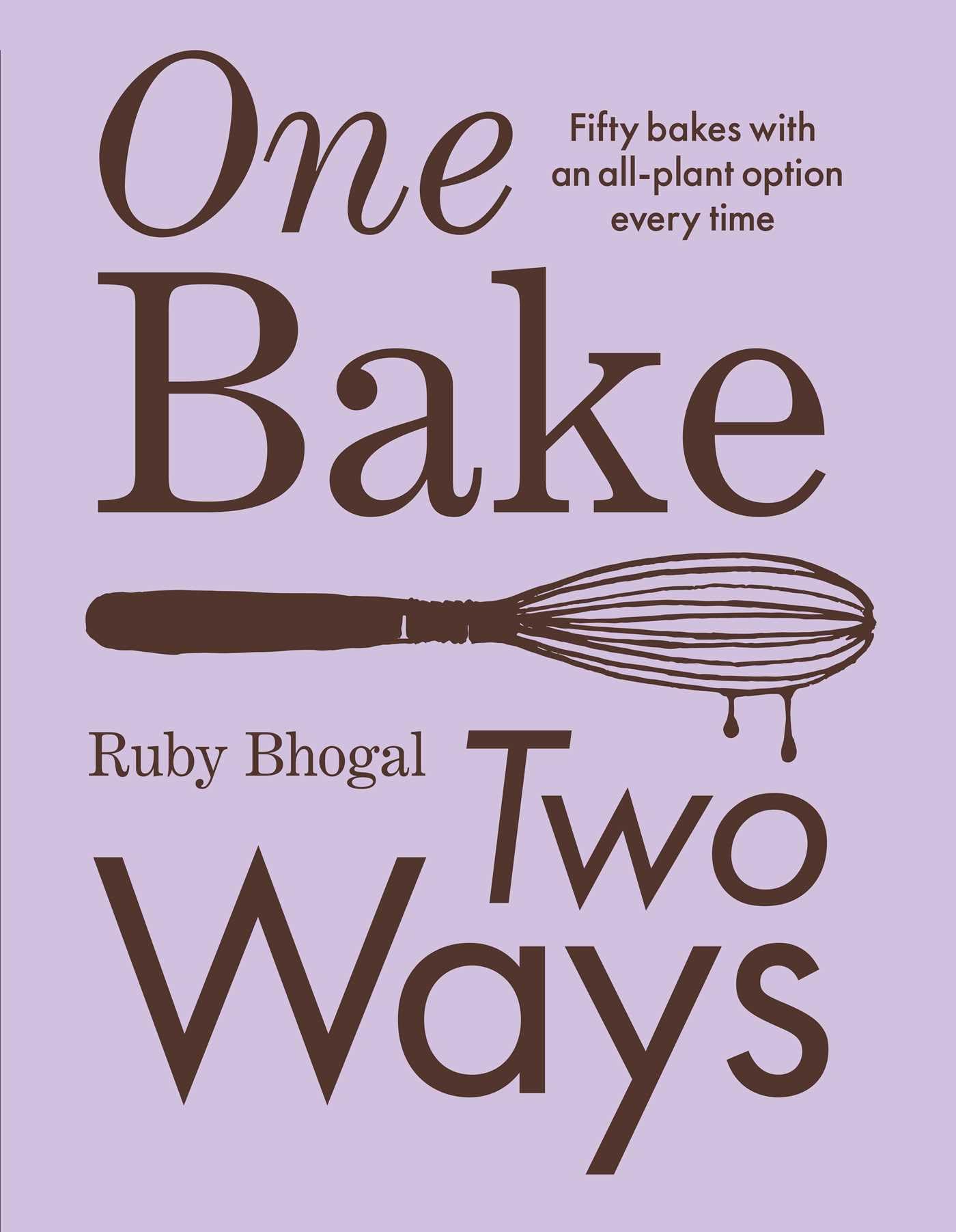 One Bake, Two Ways: Fifty Bakes With an All-plant Option Every Time Leisure, Home & Garden
