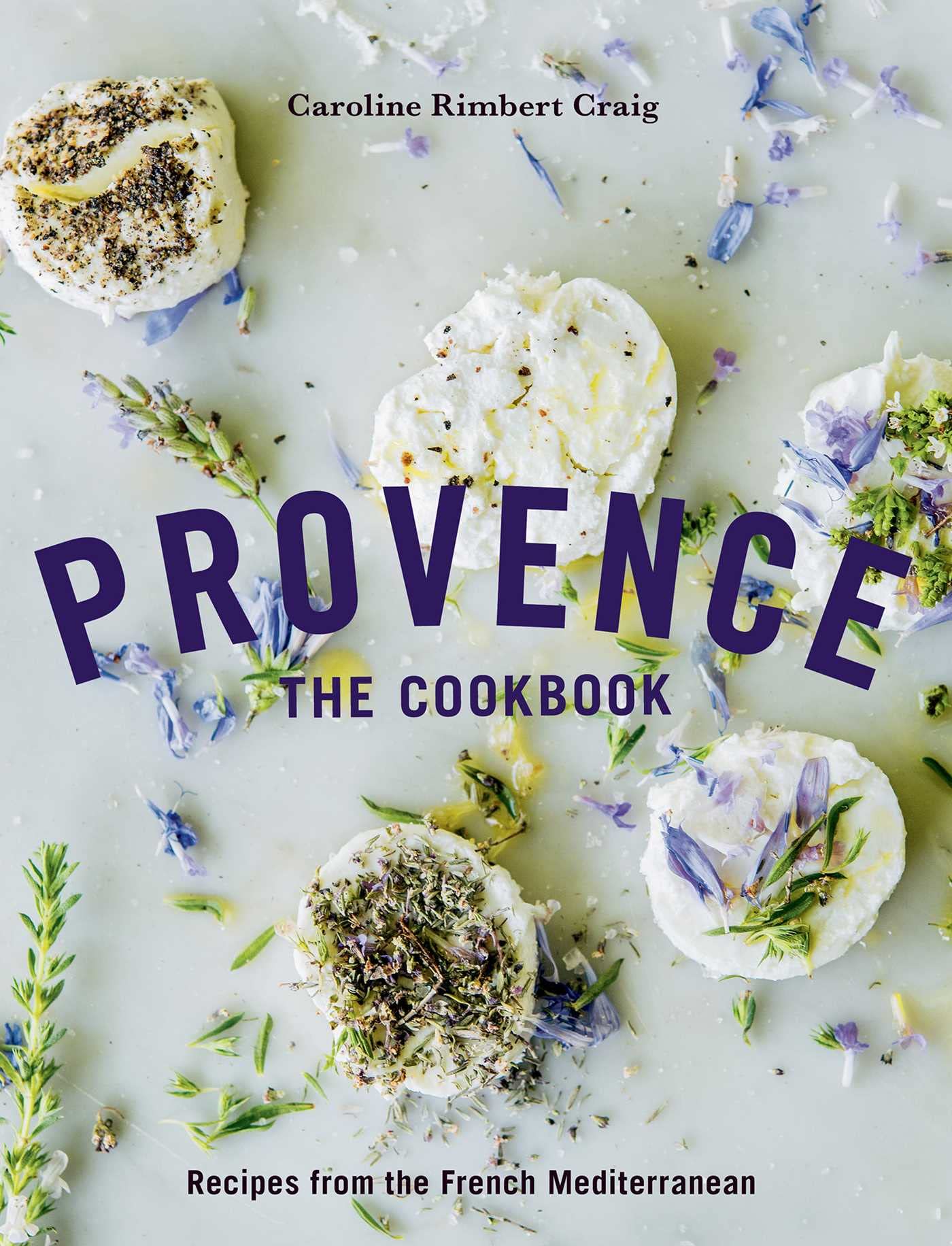 Provence: The Cookbook: Recipes from the French Mediterranean Leisure, Home & Garden