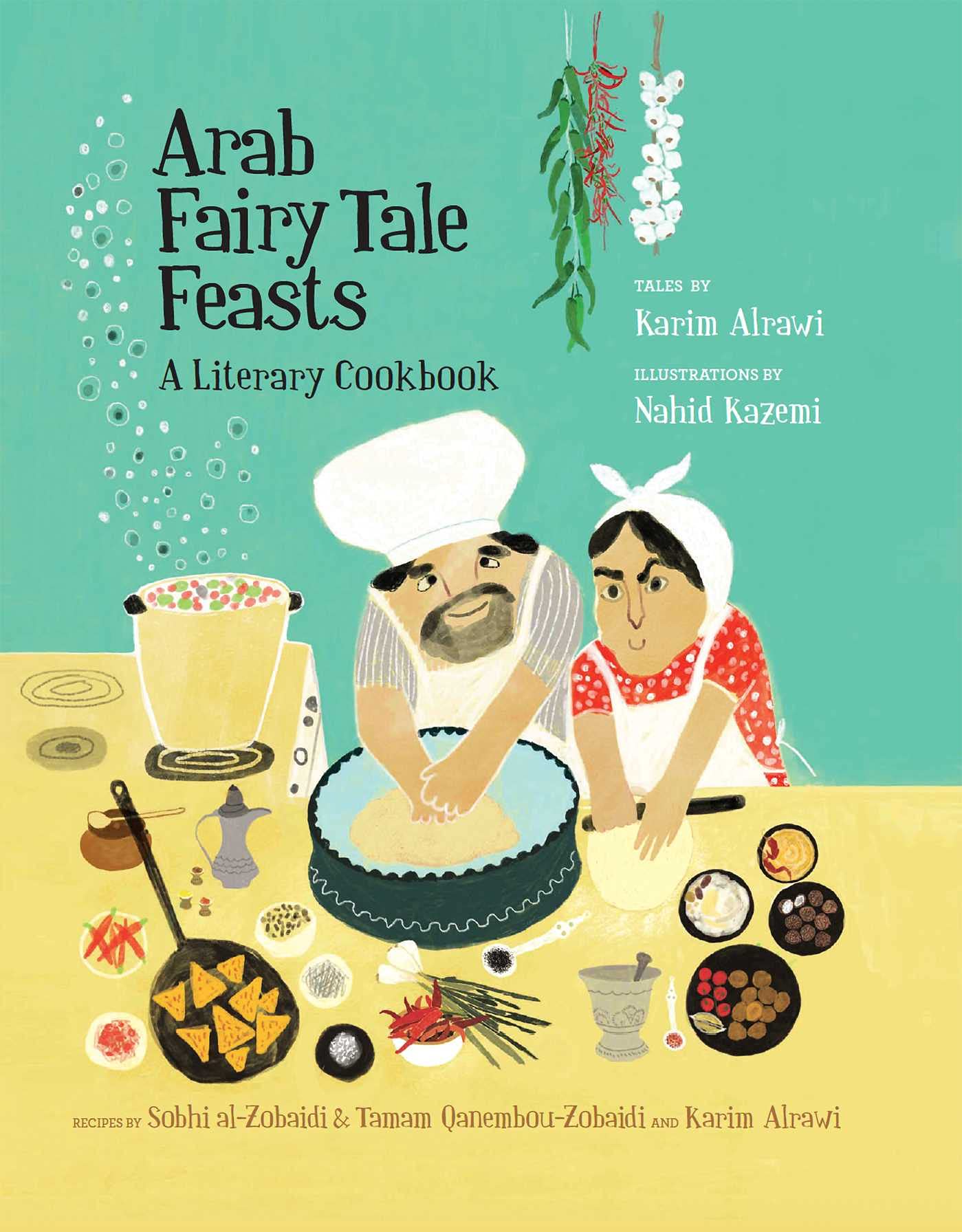 Arab Fairy Tale Feasts: A Literary Cookbook Cooking & Enjoying
