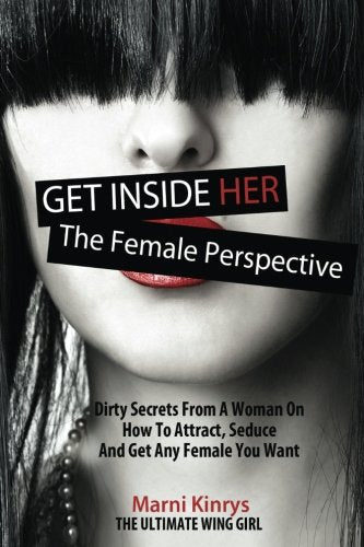 Get Inside Her: Dirty Dating Tips & Secrets From A Woman Partnership & Love