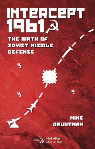 Intercept 1961: The Birth of Soviet Missile Defense (Library of Flight) Business & Technology