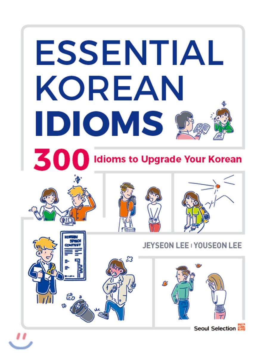 Essential Korean Idioms: 300 Idioms to Upgrade Your Korean Social Sciences