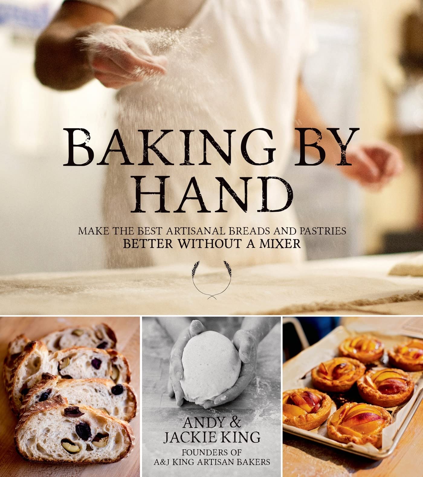 Baking by Hand: Make the Best Artisanal Breads and Pastries Better Without a Mixer Leisure, Home & Garden