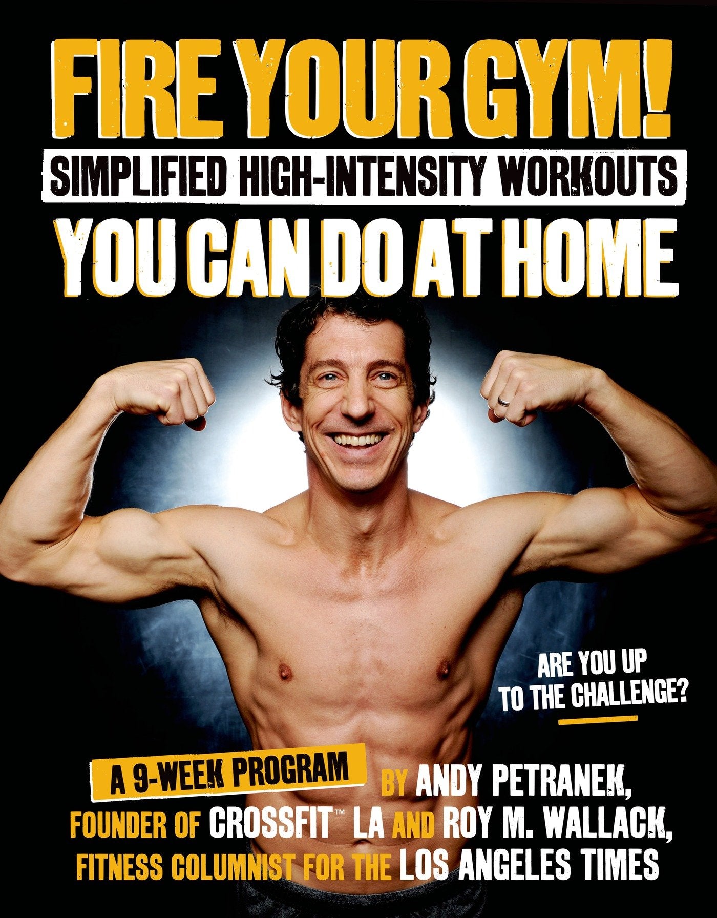 Fire Your Gym!: Simplified High-Intensity Workouts You Can Do at Home: A 9-week Program Health, Nutrition & Fitness
