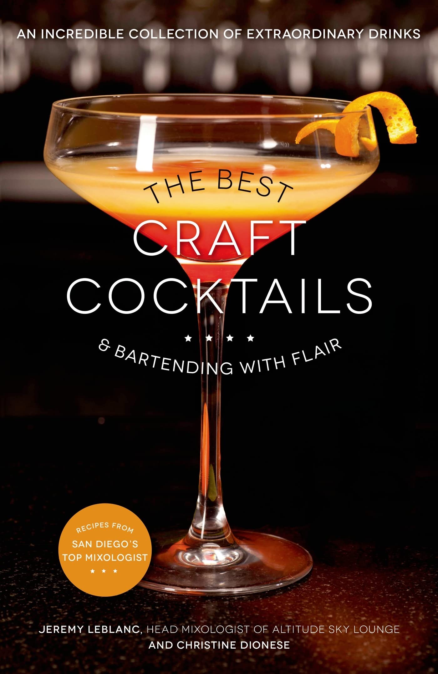 The Best Craft Cocktails & Bartending with Flair: An Incredible Collection of Extraordinary Drinks Leisure, Home & Garden