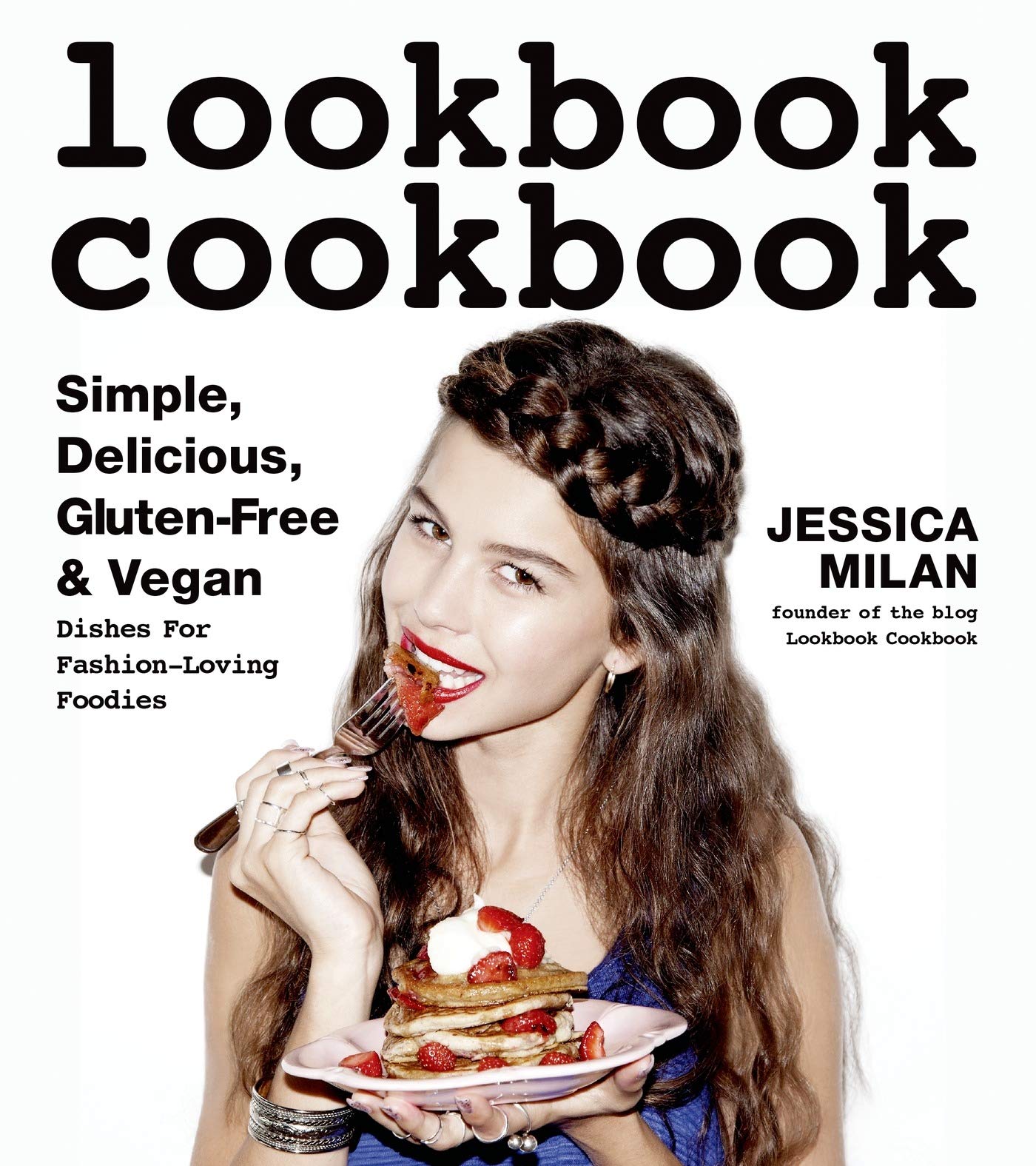 Lookbook Cookbook: Simple, Delicious, Gluten-Free & Vegan Dishes for Fashion Loving Foodies Leisure, Home & Garden