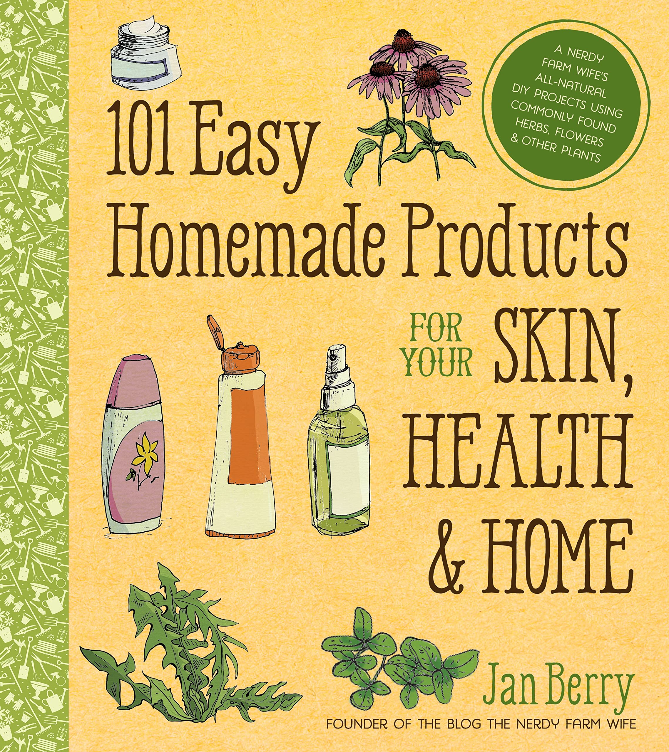 101 Easy Homemade Products for Your Skin, Health & Home: A Nerdy Farm Wife's All-natural Diy Projects Using Commonly Found Herbs, Flowers & Other Plants Hobbies & Crafts