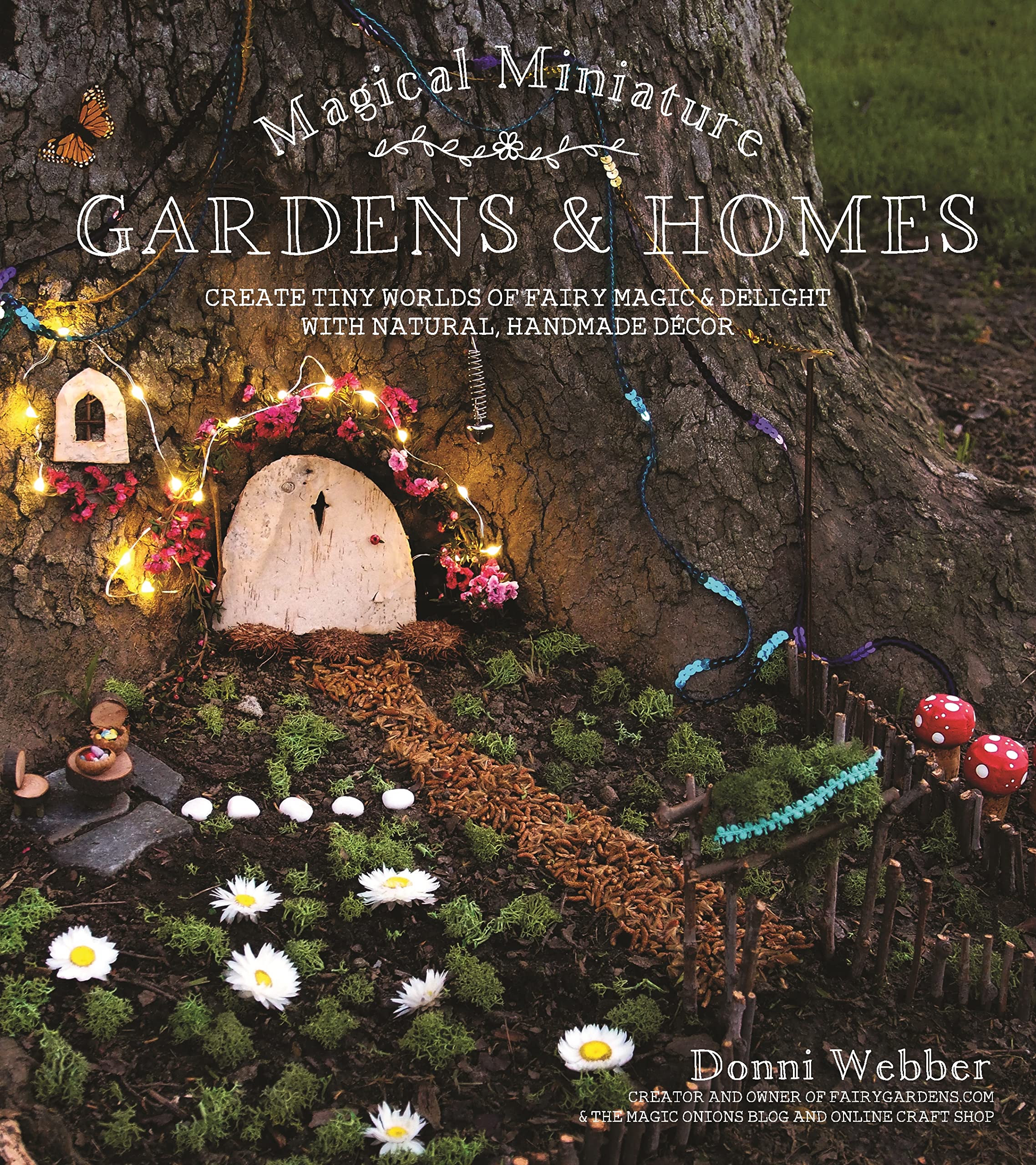 Magical Miniature Gardens & Homes: Create Tiny Worlds of Fairy Magic & Delight with Natural, Handmade Décor Hobbies & Crafts